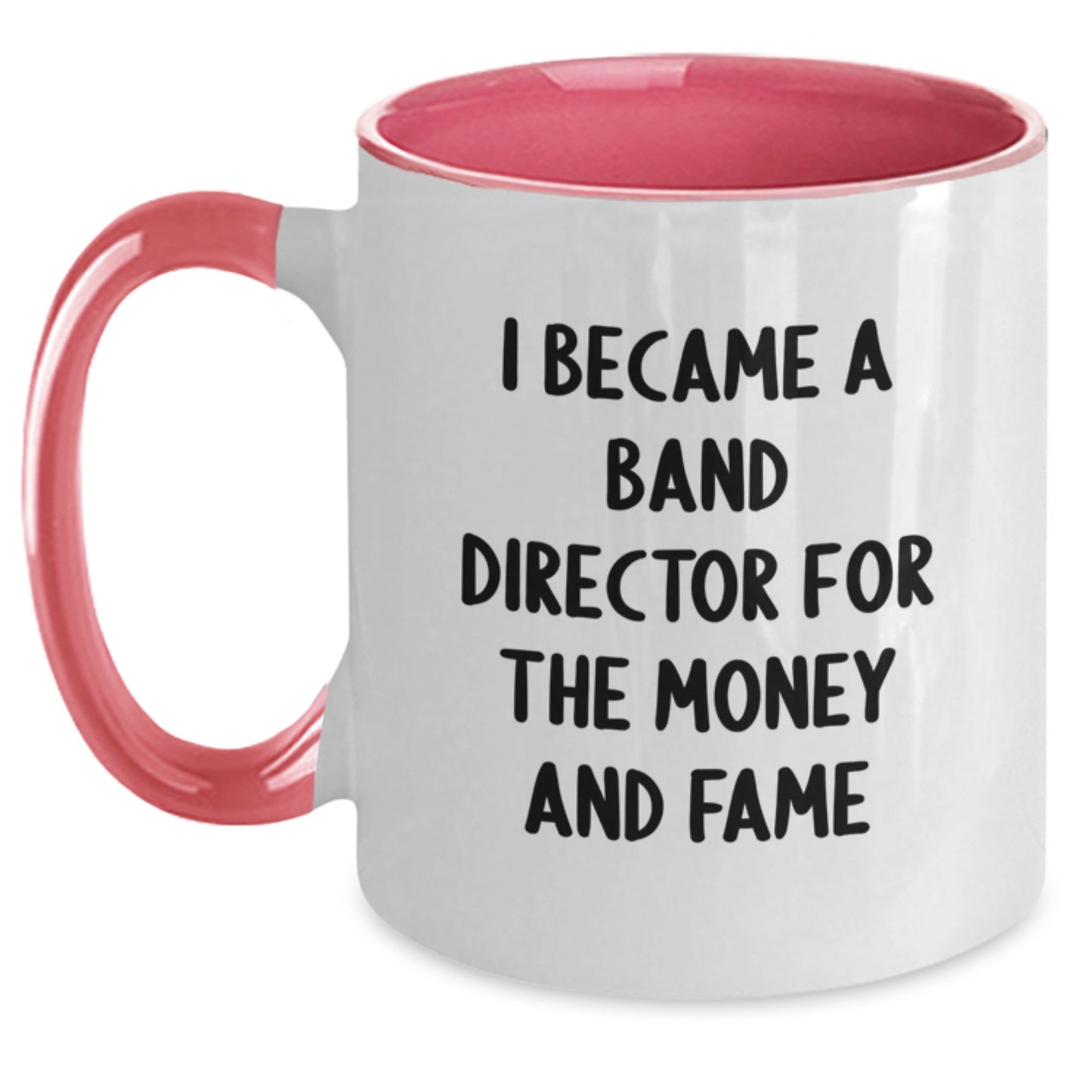 Funny Band Director Quotes Gifts from Friends for Men - I Became A Band Director for the Money and Fame Two Tone Coffee Mug, Christmas Unique Gifts - Main