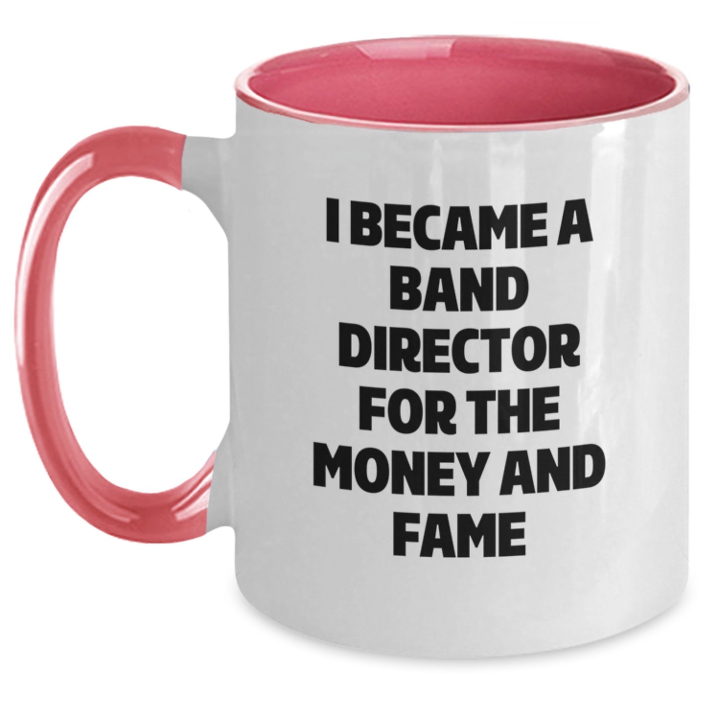 Funny Gift Ideas for Band Directors - 'I Became A Band Director For The Money And Fame' Two Tone Coffee Mug, Gifts from Friends, Family, or Coworkers, Perfect for Christmas Unique Gifts - Main