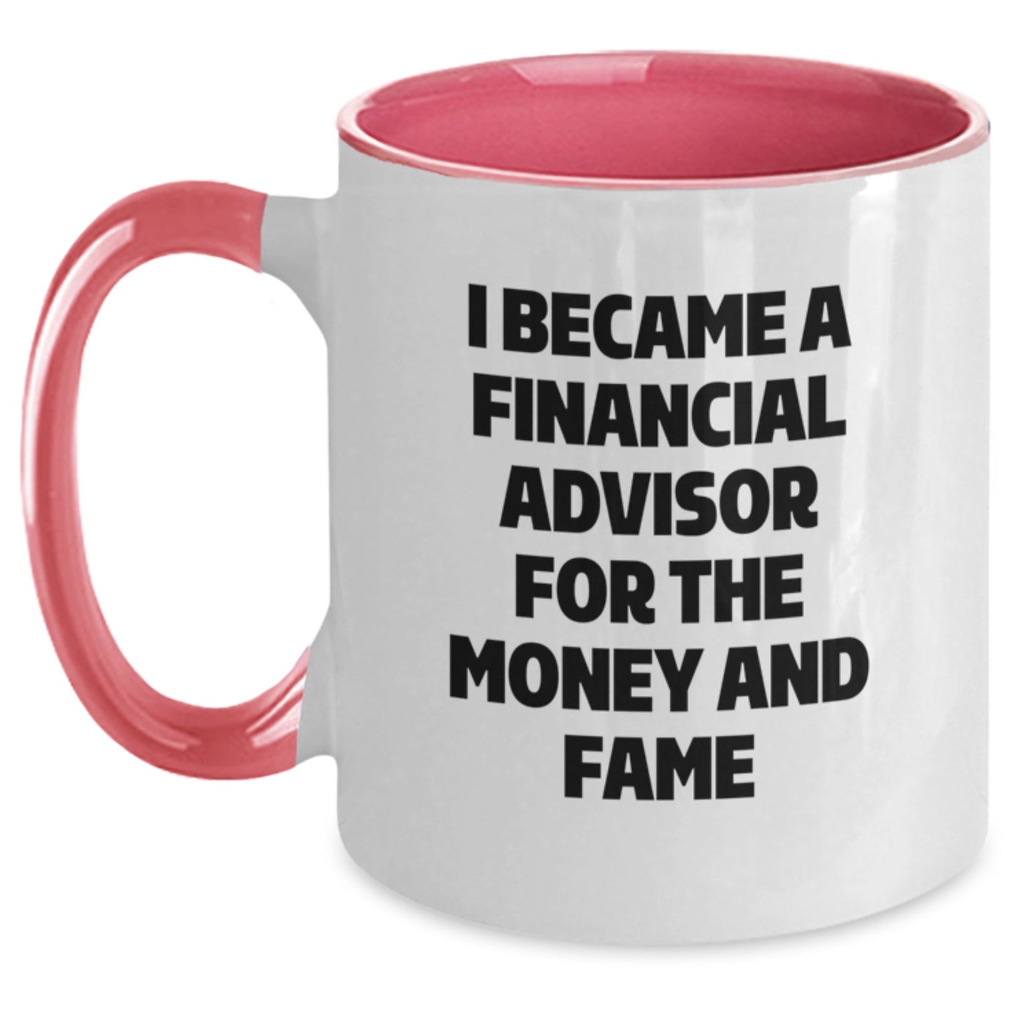Funny Financial Advisor Gifts for Men - I Became A Financial Advisor For The Money And Fame Two Tone Coffee Mug Gifts from Friends to Financial Advisor on Christmas - Main