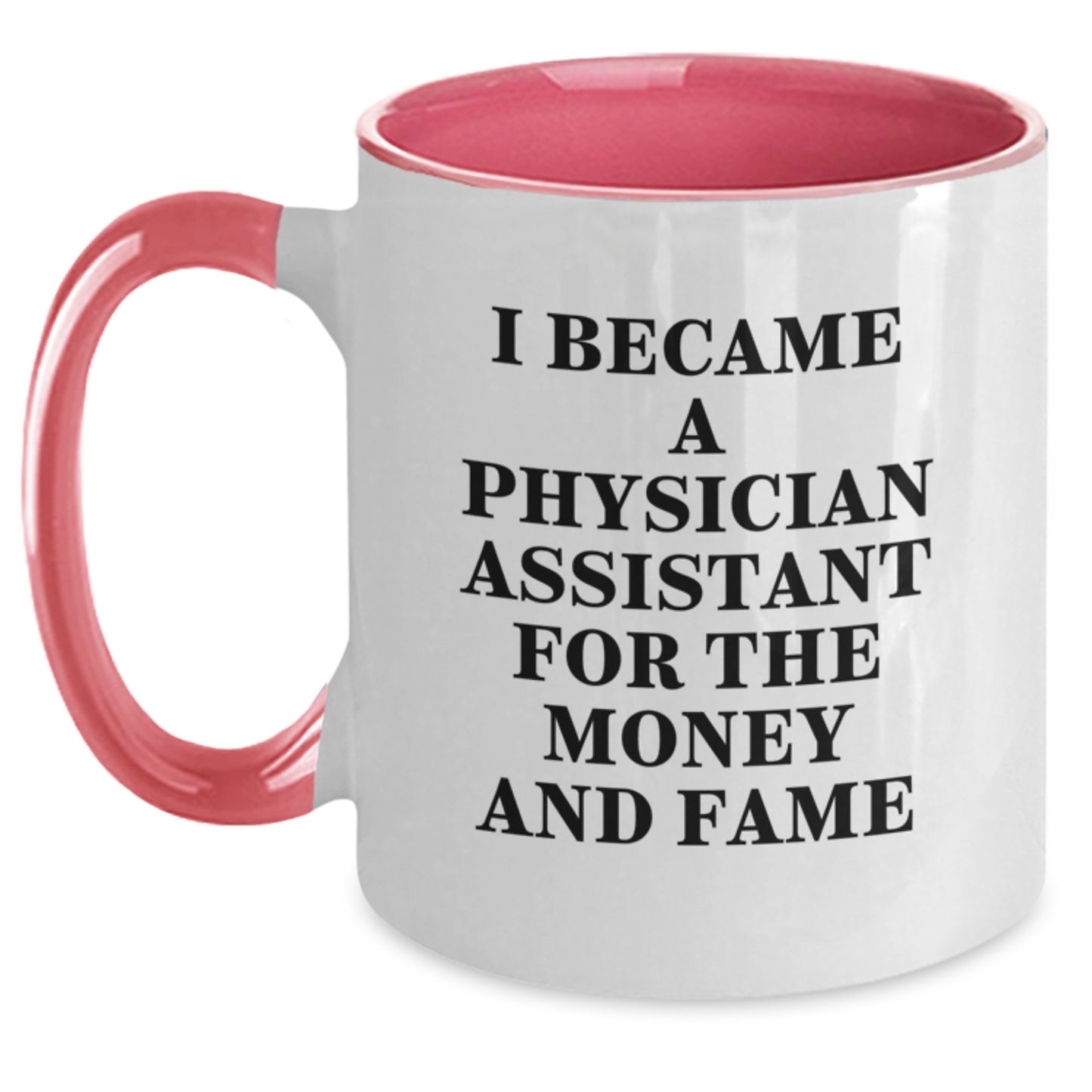 Funny Physician Assistant Gifts from Men to Friends - Christmas Unique Two Tone Coffee Mugs for Physician Assistant Women - 'I Became A Physician Assistant For The Money And Fame' Quote - Main
