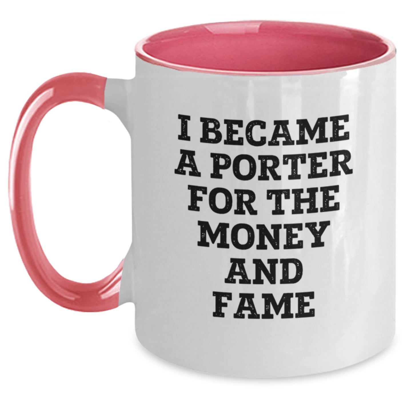 Funny Gifts from Men to Porter, Christmas Unique Gifts for Porter, Two Tone Coffee Mug with Funny Quote 'I Became A Porter For The Money And Fame' - Main