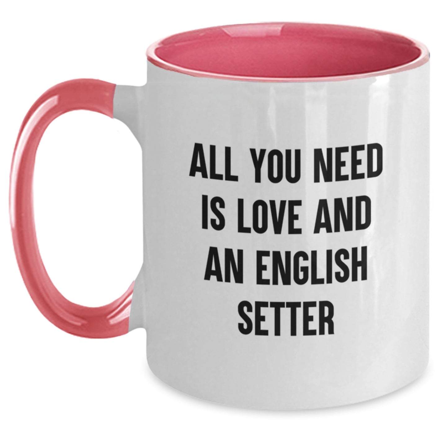Funny English Setter Dog Gifts for Friends from Men, Inspirational Two Tone Coffee Mug for Graduation, All You Need Is Love And An English Setter Quote - Main
