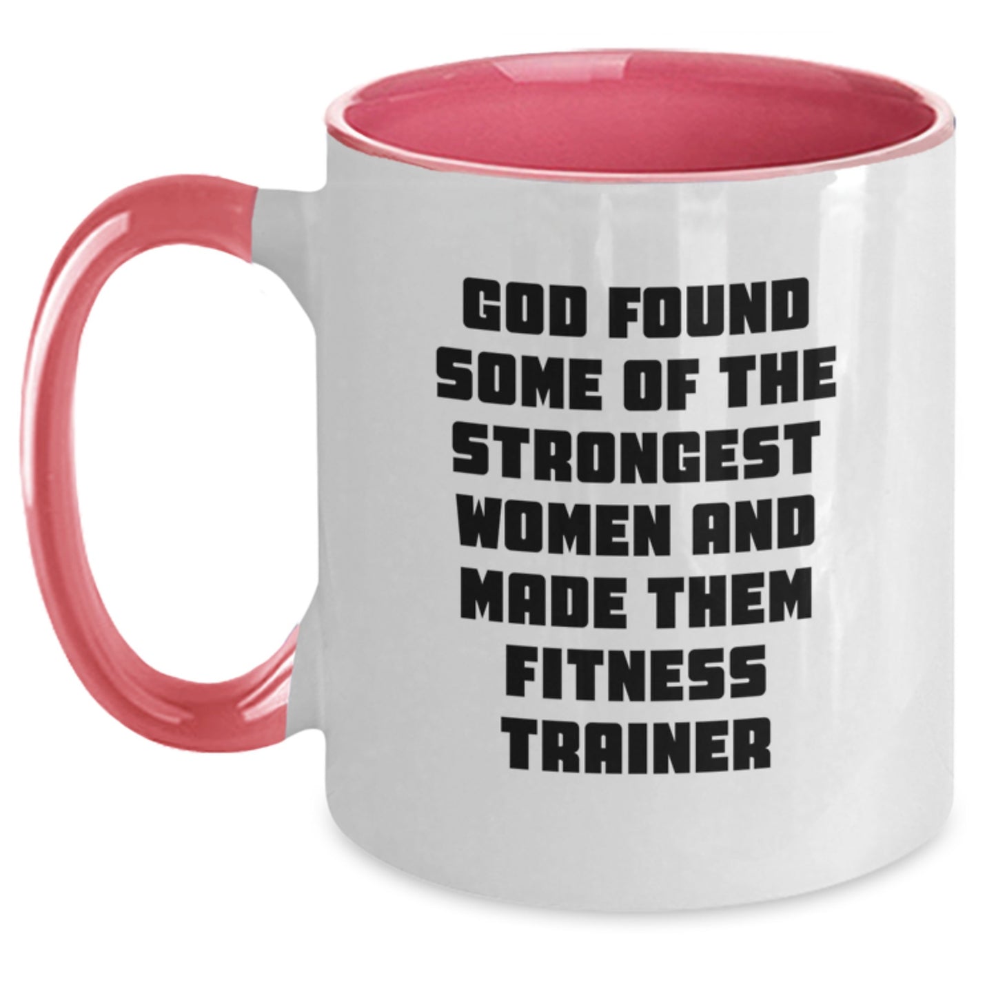 Funny Fitness Trainer Gifts - God Found Some Of The Strongest Women And Made Them Fitness Trainer Two Tone Coffee Mug, Birthday Unique Gifts from Friends - Main