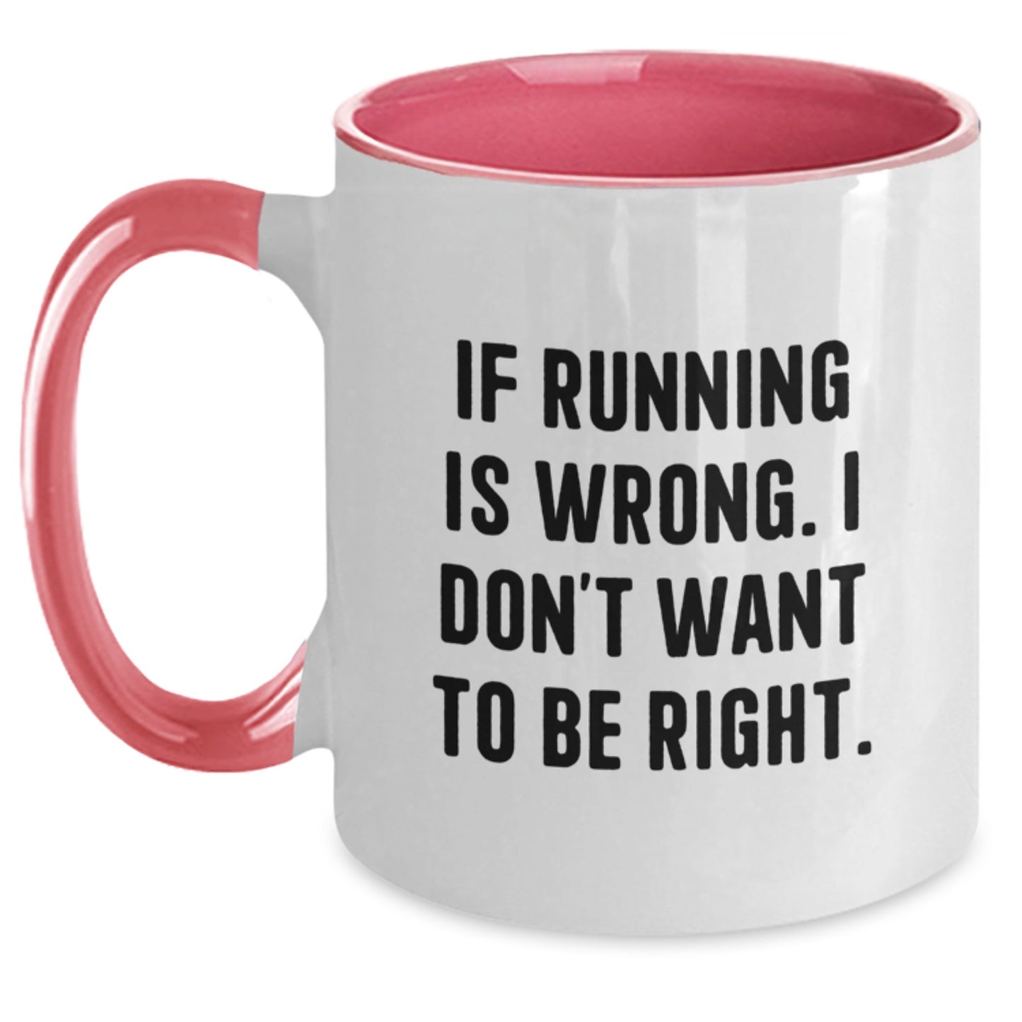 Funny Running Coffee Mugs Gifts from Friends to Running Enthusiasts - 'If Running Is Wrong. I Don't Want To Be Right.' - Two Tone Ceramic Mugs for Graduation - Main