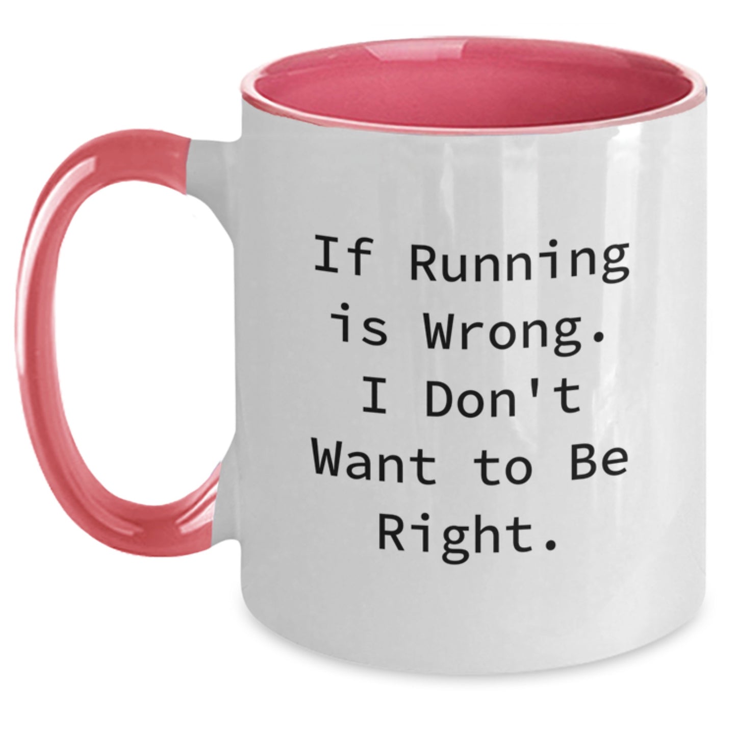 Funny Running Quote Coffee Mug, Gifts for Running Lovers from Friends, Unique Graduation Gifts for Him or Her, Two Tone Ceramic Mugs, If Running Is Wrong, I Don't Want To Be Right. - Main
