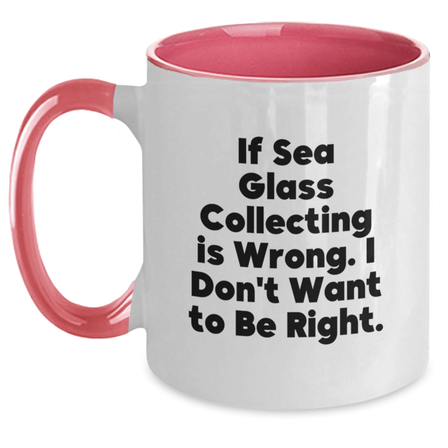 Sea Glass Collecting Funny Mugs, Gifts from Friends, Gifts for Sea Glass Collectors, If Sea Glass Collecting is Wrong, Unique Graduation Gifts for Her, Two Tone Coffee Mug with Inspirational Quote - Main