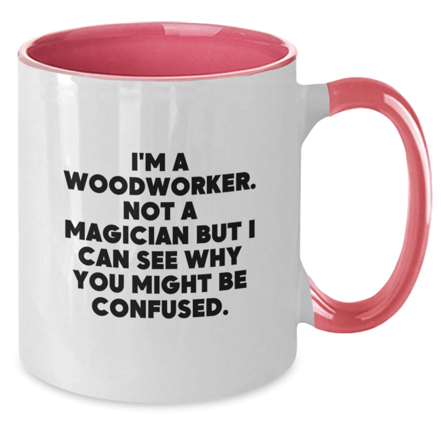 Funny Woodworker Gifts from Friends, Coworkers, or Family - Two Tone Coffee Mug for Birthday, 'I'm A Woodworker. Not A Magician But I Can See Why You Might Be Confused.' - Additional
