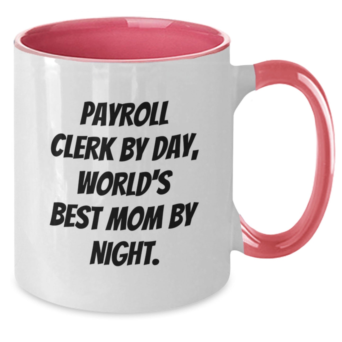 Funny Payroll Clerk Gifts from Mom, Payroll Clerk By Day World's Best Mug, Christmas Unique Gifts for Payroll Clerk - Additional