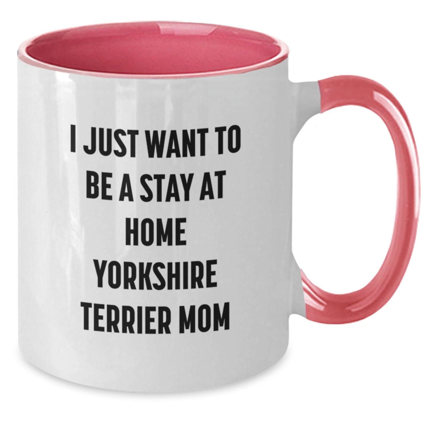 Funny Yorkshire Terrier Dog Gifts from Friends for Yorkshire Terrier Mom's Birthday - I Just Want To Be A Stay At Home Yorkshire Terrier Mom, Two Tone Coffee Mug - Additional