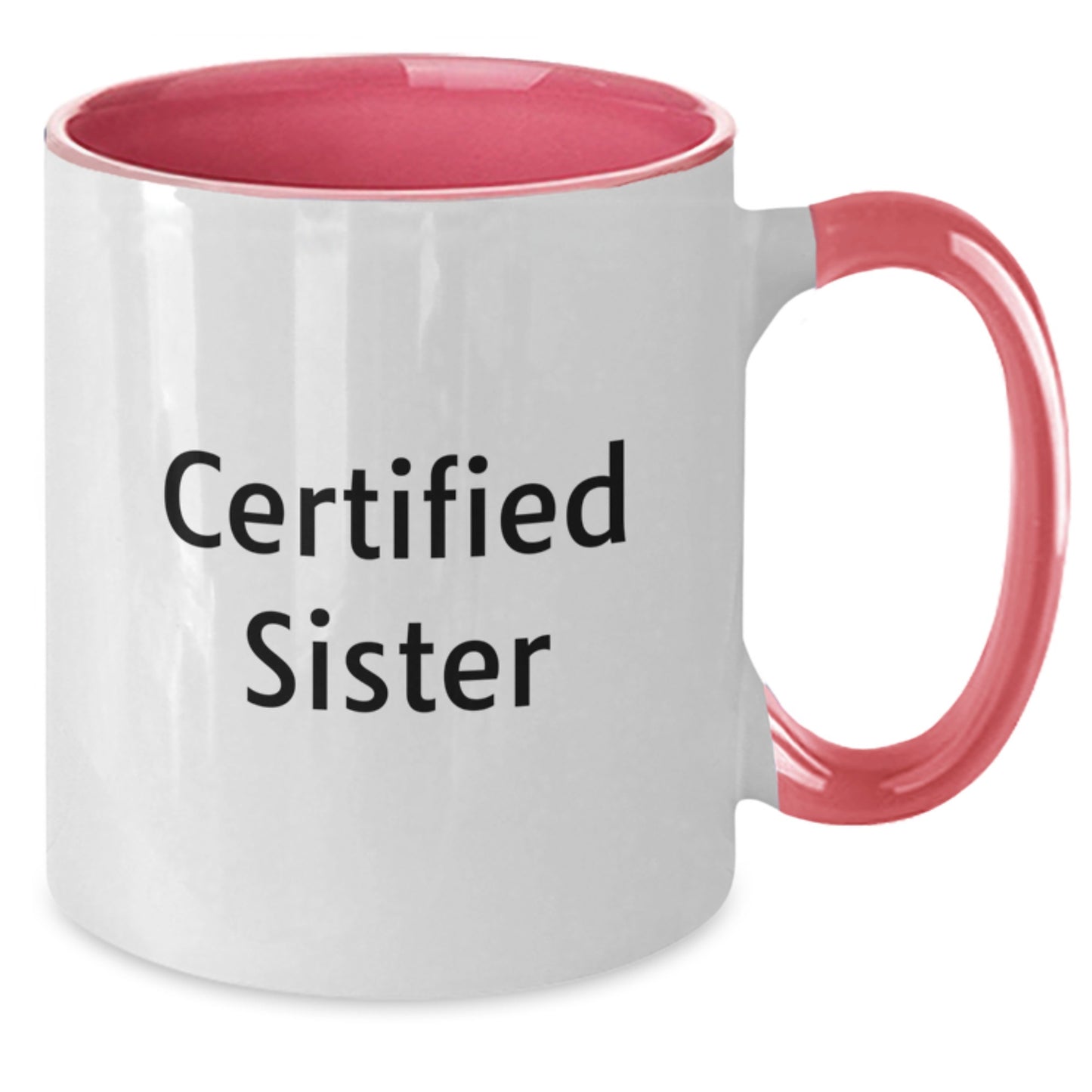 Funny Sister Quotes Gifts from Men to Sisters - Unique Two Tone Coffee Mug for Sisters - Certified Sister Christmas Unique Gifts - Additional