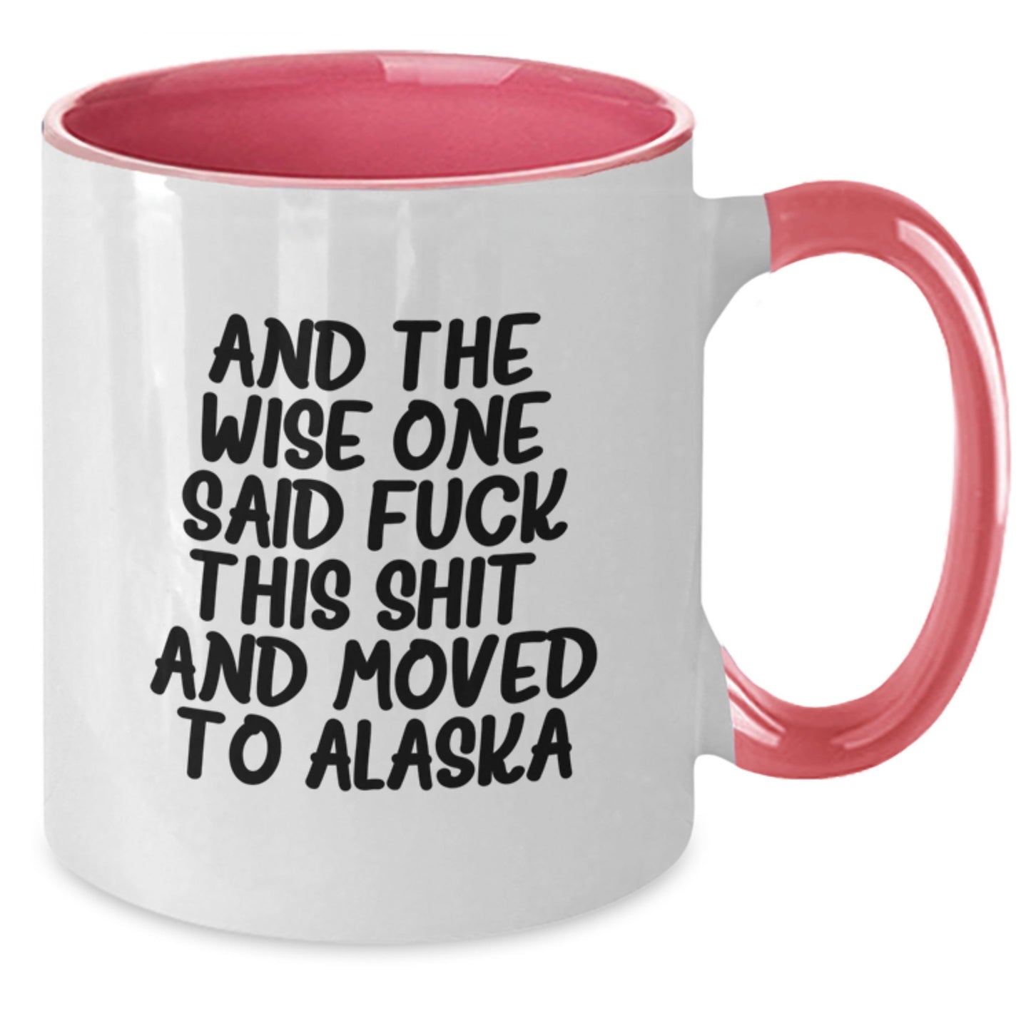 Funny Alaska Two Tone Coffee Mug Gifts for Men or Women, Birthday Unique Presents from Friends or Family - 'And The Wise One Said F--k This Shit! And Moved To Alaska' - Additional