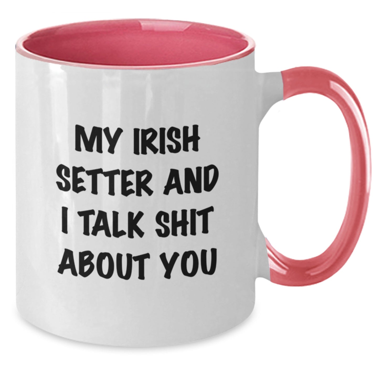 Funny Irish Setter Dog Gifts for Men, Women, Friends, or Family - Two Tone Coffee Mug with 'My Irish Setter And I Talk Shit About You' Quote - Ideal Gift for Graduation - Additional