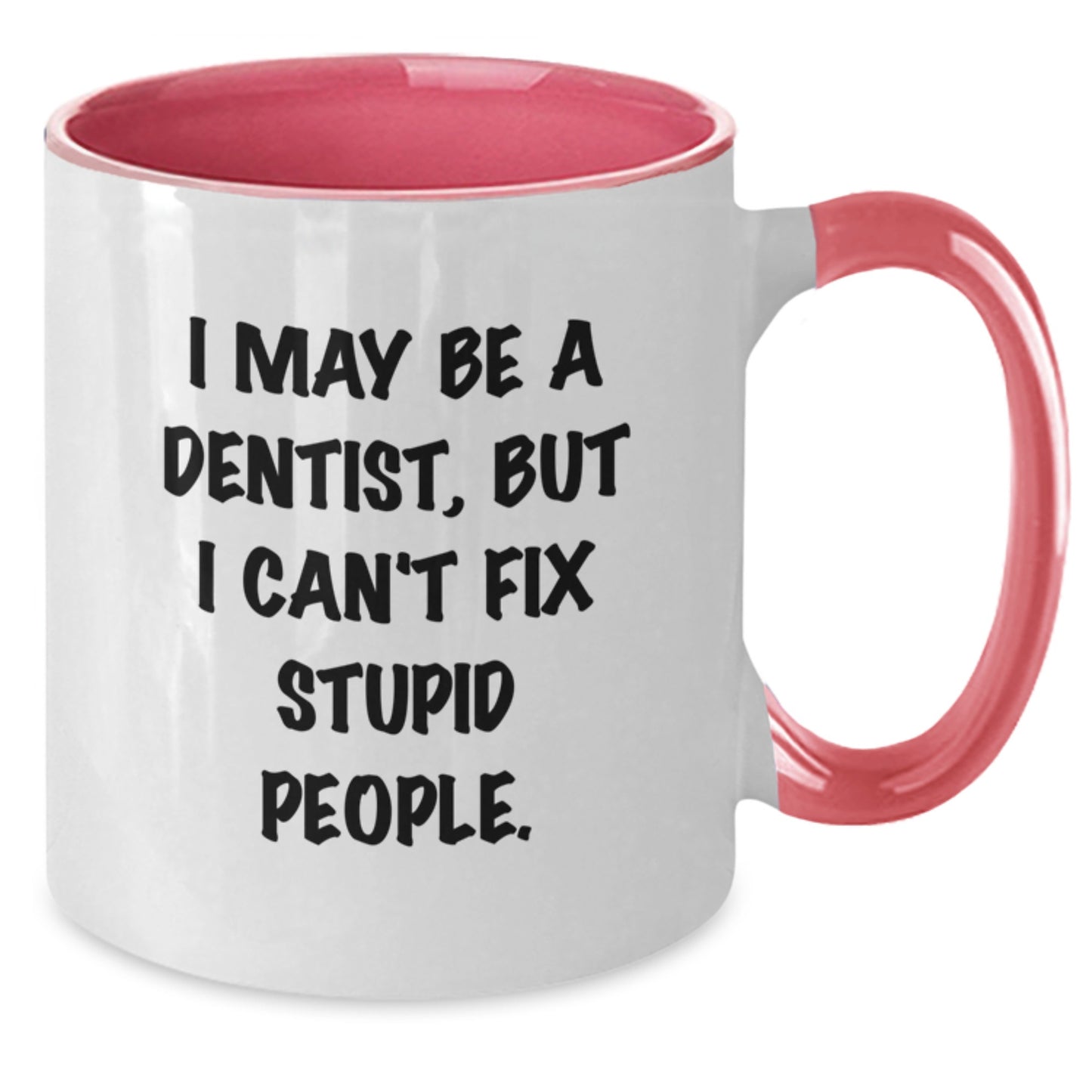 Dentist Gifts Funny Two Tone Coffee Mug, I May Be A Dentist, But I Can't Fix Stupid People. Valentine's Unique Presents for Men or Women from Family Friends Coworkers - Additional