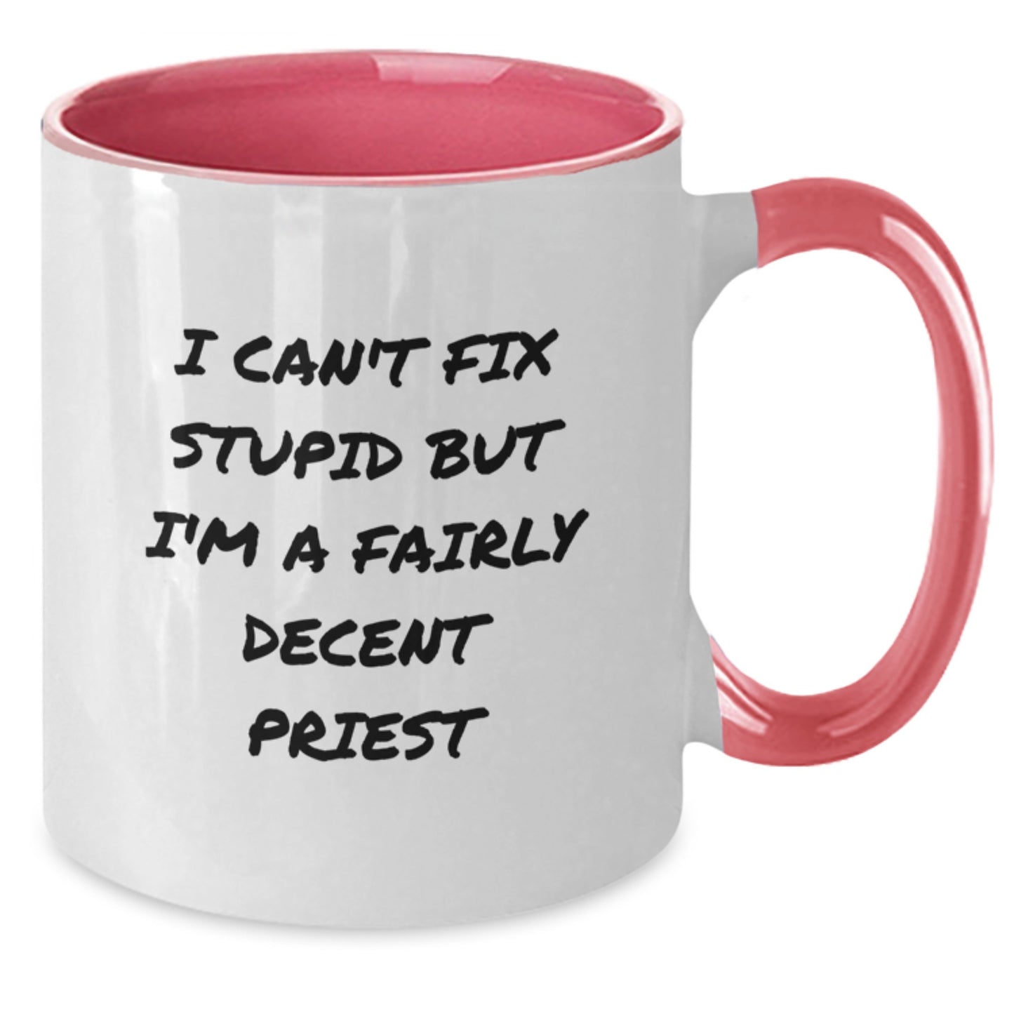 Funny Priest Gifts for Him - Two Tone Coffee Mug I Can't Fix Stupid But I'm A Fairly Decent Priest, Birthday Unique Present from Friends, Coworkers, Family - 11oz Ceramic Microwave Safe - Additional