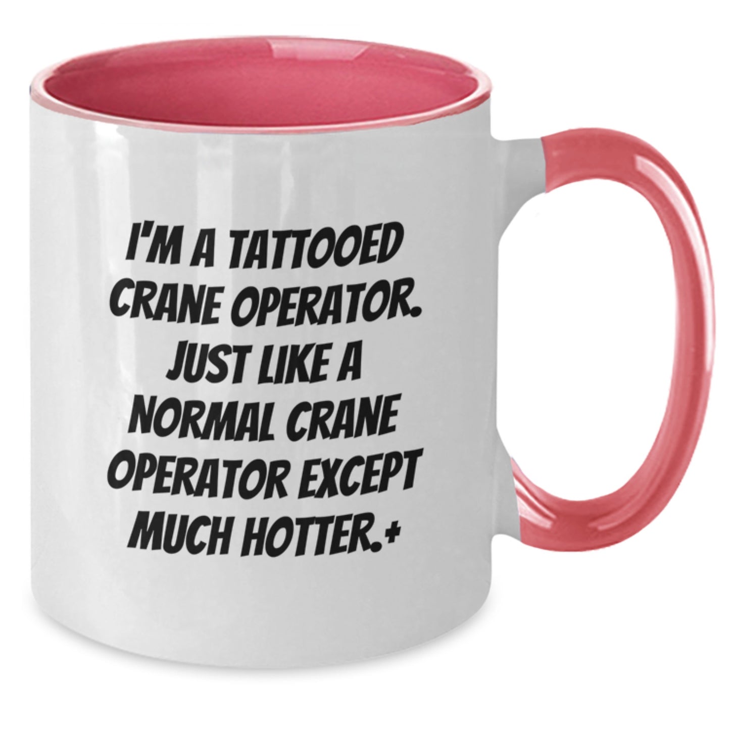 Funny Crane Operator Gifts for Men Christmas Unique Mugs from Friends, 'I'm A Tattooed Crane Operator. Just Like A Normal Crane Operator Except Much Hotter.' Two Tone Ceramic Coffee Mug - Additional