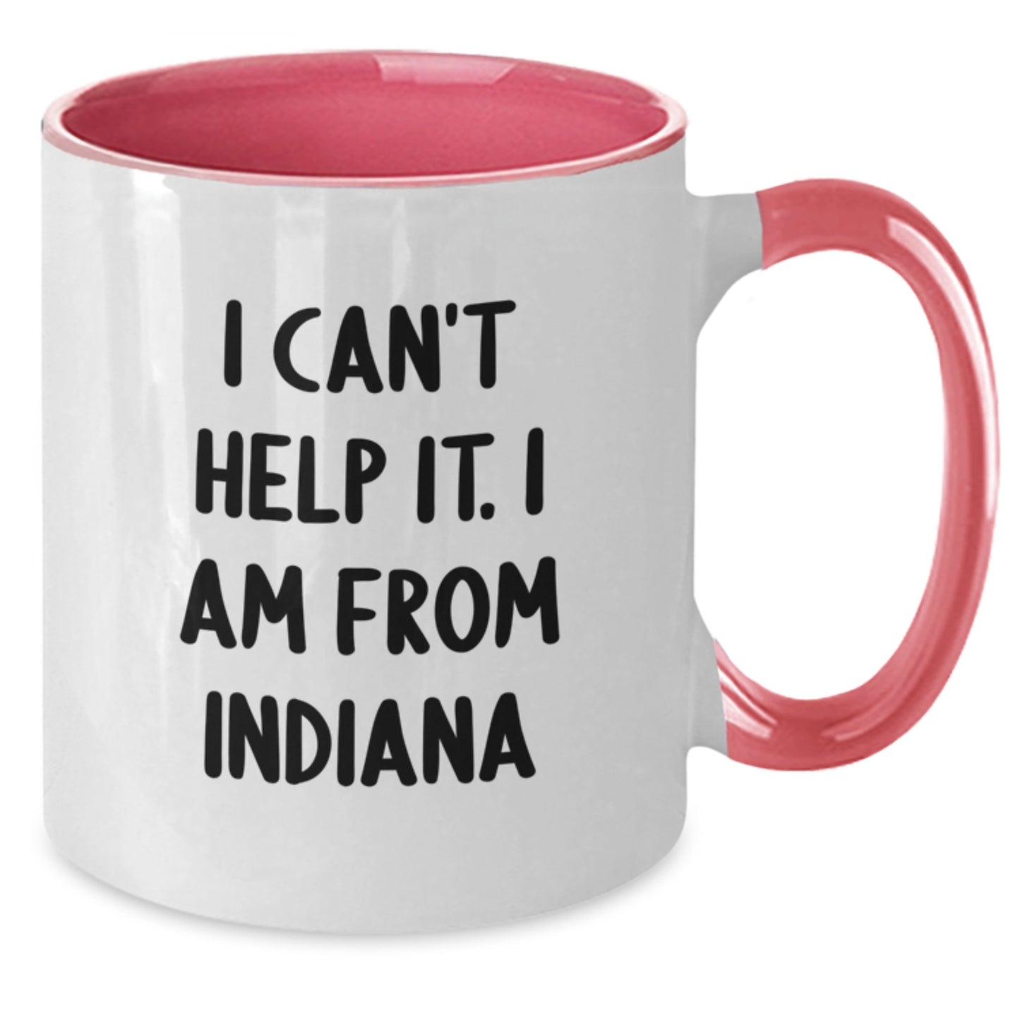 Funny Indiana Gifts - I Can't Help It. I Am From Indiana Two Tone Coffee Mug for Men Women Friends Family Graduation Unique - Additional