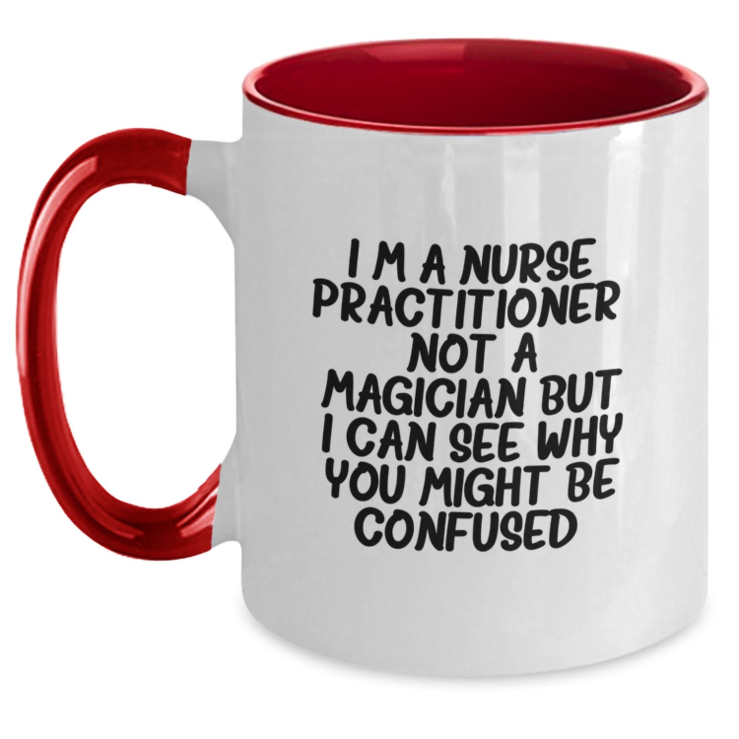 Funny Nurse Practitioner Gifts from Family for Graduation - Two Tone Coffee Mug, I'm A Nurse Practitioner. Not A Magician But I Can See Why You Might Be Confused. - Main