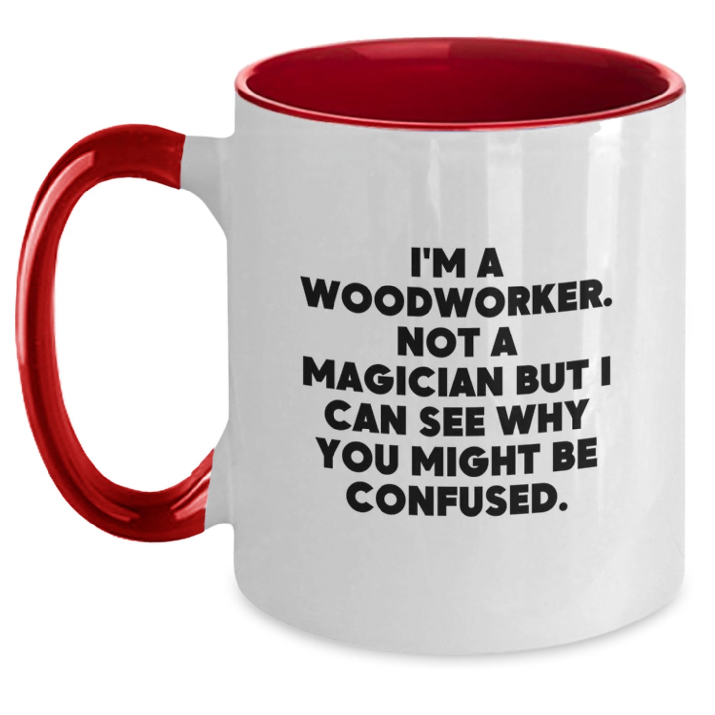Funny Woodworker Gifts from Friends, Coworkers, or Family - Two Tone Coffee Mug for Birthday, 'I'm A Woodworker. Not A Magician But I Can See Why You Might Be Confused.' - Main