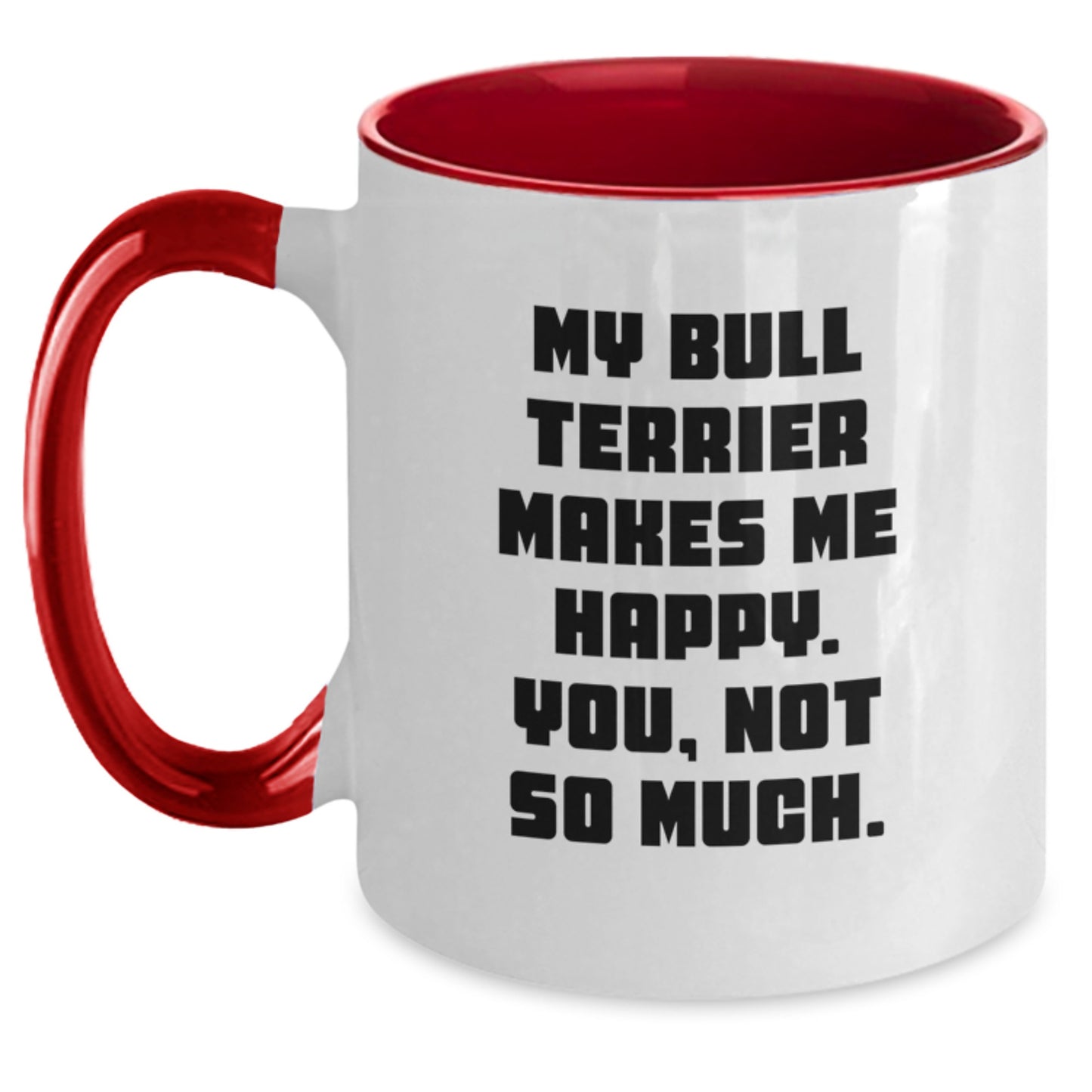 Bull Terrier Dog Funny Quote Gifts from Friends for Birthday Two Tone Coffee Mug, My Bull Terrier Makes Me Happy. You, Not So Much. - Main