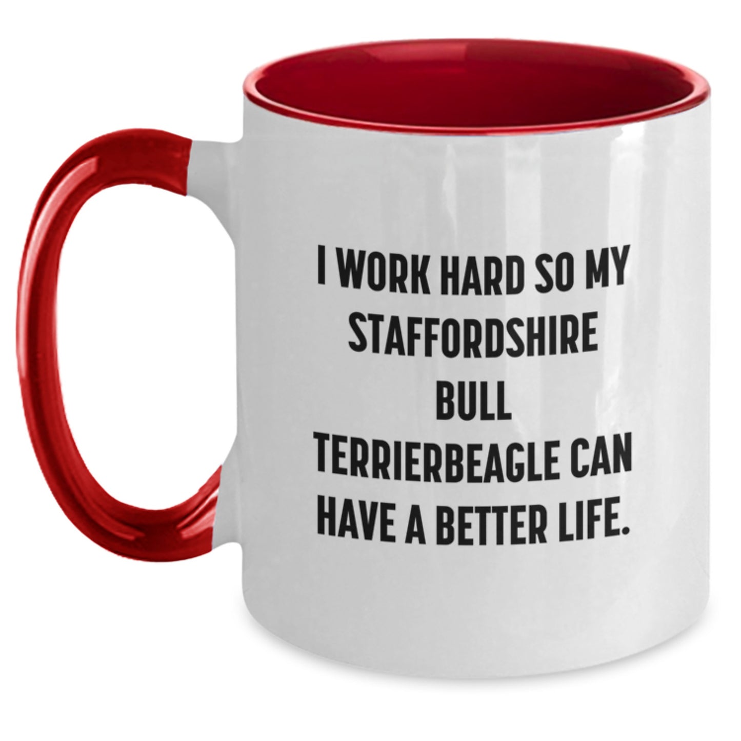 Funny Staffordshire Bull Terrier Dog Gifts - I Work Hard So My Staffordshire Bull Terrier Can Have A Better Life. Two Tone Coffee Mugs for Graduation from Family to Friends, Men, and Women - Main
