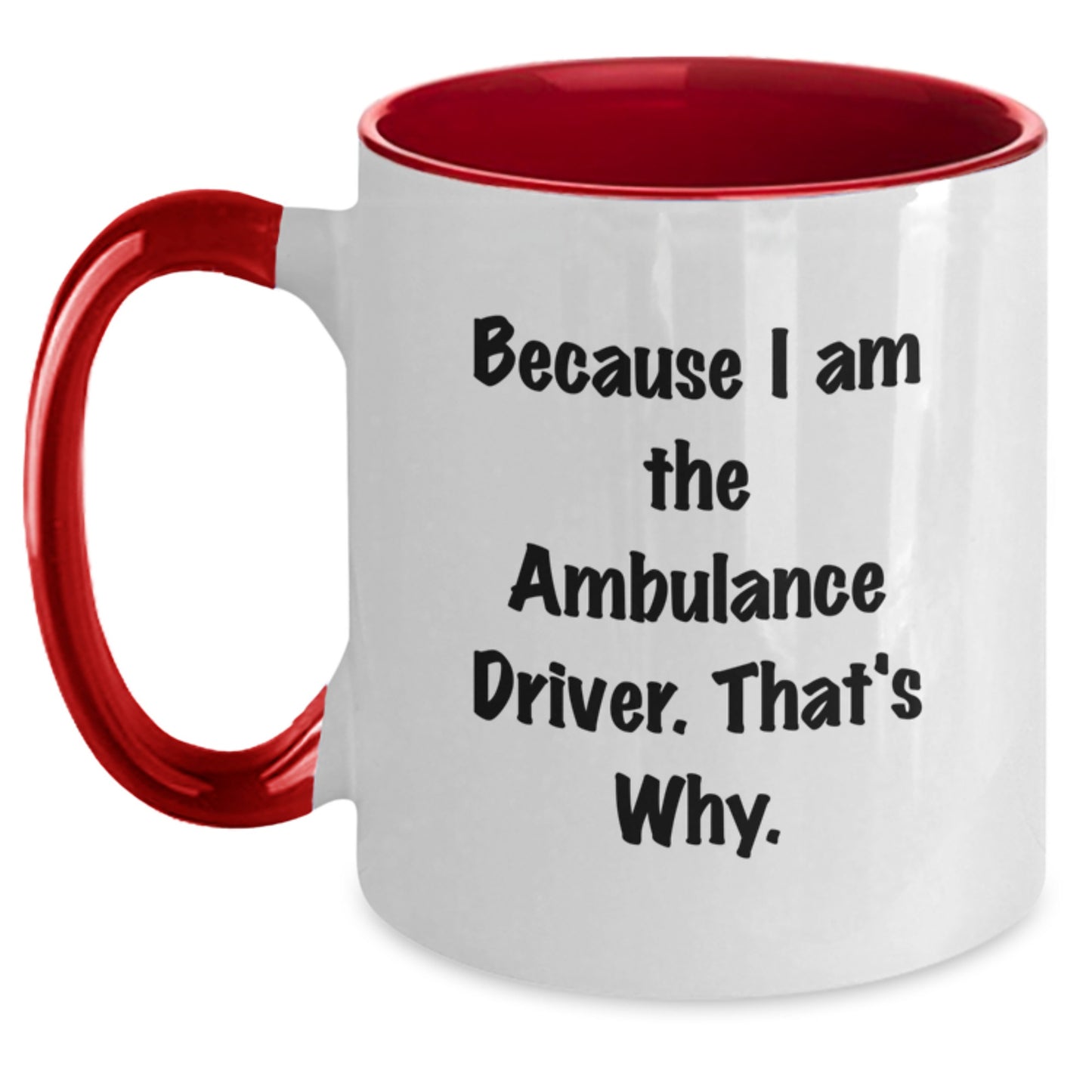 Funny Ambulance Driver Gifts for Ambulance Driver, Two Tone Coffee Mugs, Because I Am The Ambulance Driver, That's Why., Gifts from Family to Ambulance Driver - Main