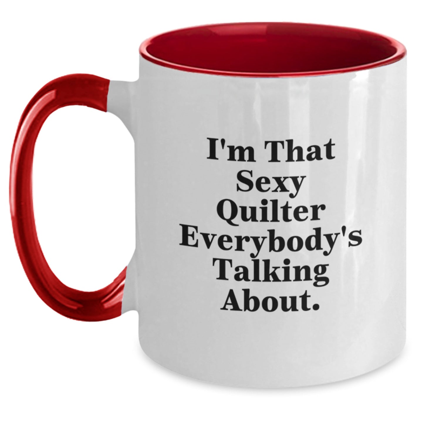 Funny Quilter Gifts from Friends and Family - I'm That Sexy Quilter Everybody's Talking About Two Tone Coffee Mug, Perfect for Christmas Unique Gifts - Main