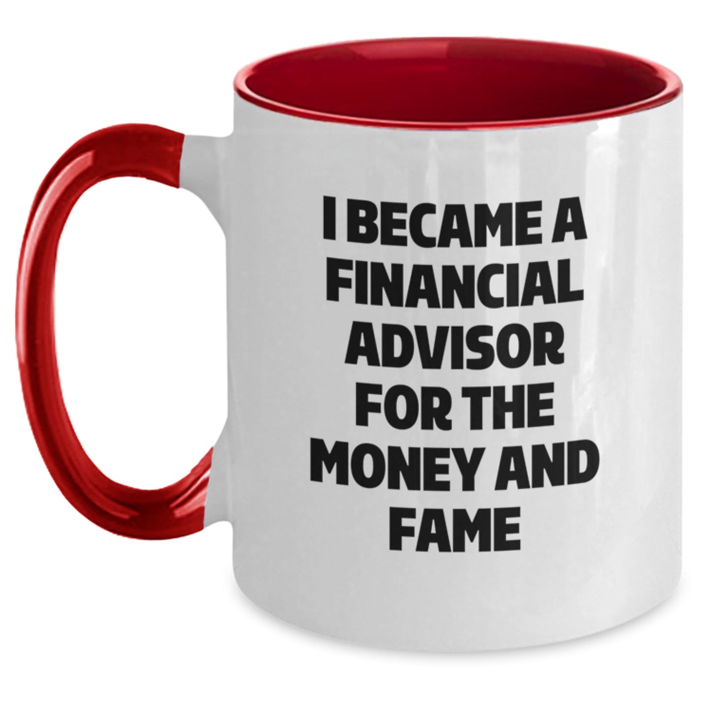 Funny Financial Advisor Gifts for Men - I Became A Financial Advisor For The Money And Fame Two Tone Coffee Mug Gifts from Friends to Financial Advisor on Christmas - Main