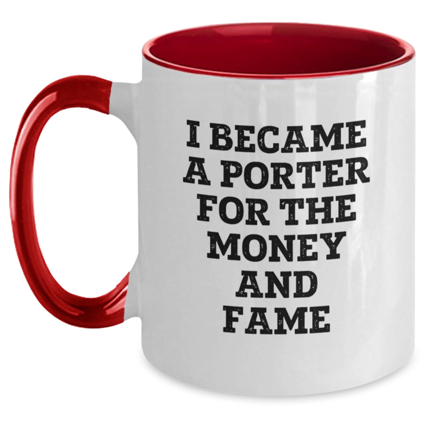 Funny Gifts from Men to Porter, Christmas Unique Gifts for Porter, Two Tone Coffee Mug with Funny Quote 'I Became A Porter For The Money And Fame' - Main