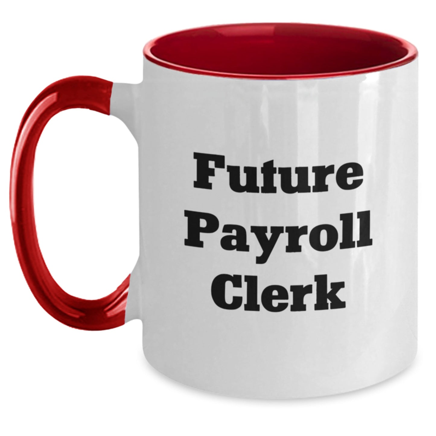 Funny Payroll Clerk Gifts, Graduation Mugs for Future Payroll Clerks, Two Tone Coffee Mugs with Inspirational Quote, Gifts from Men to Payroll Clerk - Main