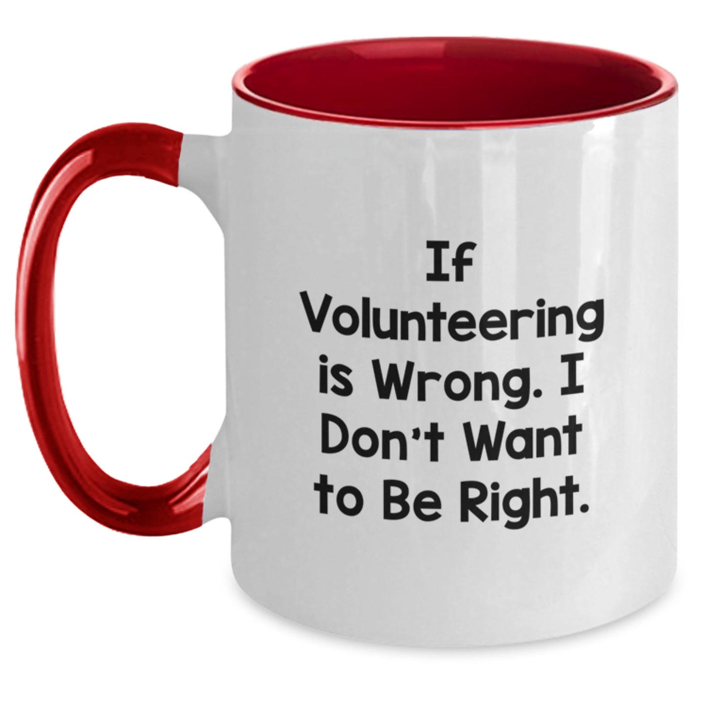 Funny Volunteering Gifts from Friends for Graduation - If Volunteering Is Wrong. I Don't Want To Be Right. Two Tone Coffee Mug - Main