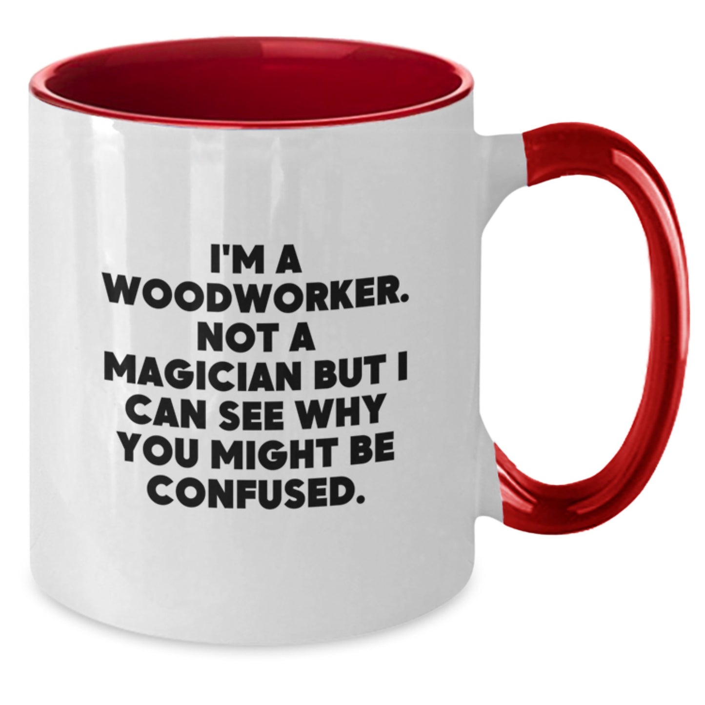 Funny Woodworker Gifts from Friends, Coworkers, or Family - Two Tone Coffee Mug for Birthday, 'I'm A Woodworker. Not A Magician But I Can See Why You Might Be Confused.' - Additional