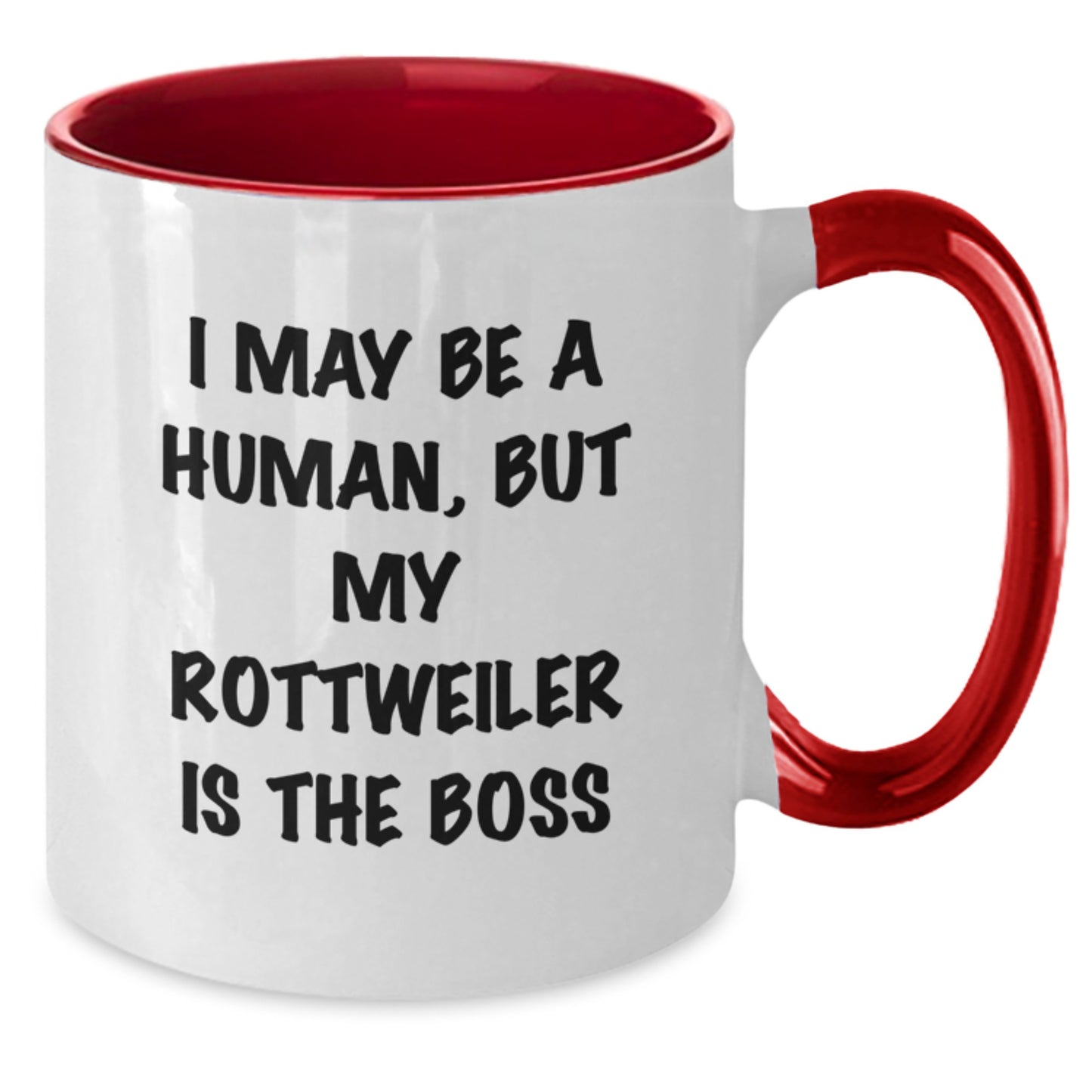Funny Rottweiler Dog Gifts for Valentine's, 'I May Be A Human, But My Rottweiler Is The Boss', Two Tone Coffee Mug, Gifts from Friends to Family - Additional