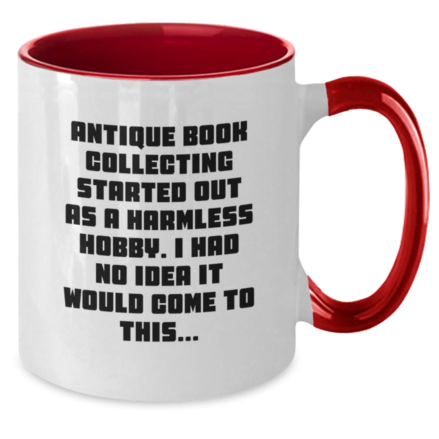 Antique Book Collecting Humor, Funny Gift for Christmas, 'Antique Book Collecting Started Out As A Harmless Hobby, Gifts from Friends to Family, Two Tone Coffee Mug - Additional