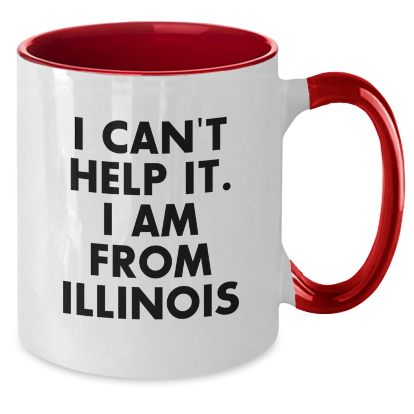 Funny Illinois Gifts from Friends and Family, I Can't Help It. I Am From Illinois Two Tone Coffee Mug for Graduation - Additional