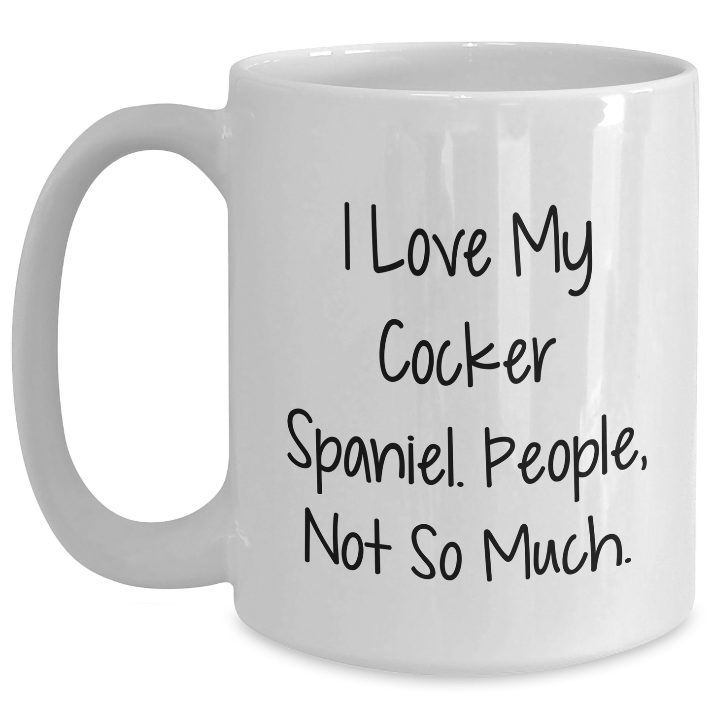 Funny Cocker Spaniel Dog Gifts, I Love My Cocker Spaniel. People, Not So Much. White Coffee Mug for Graduation, Gifts from Family, Gifts for Cocker Spaniel Dog Lovers - Main