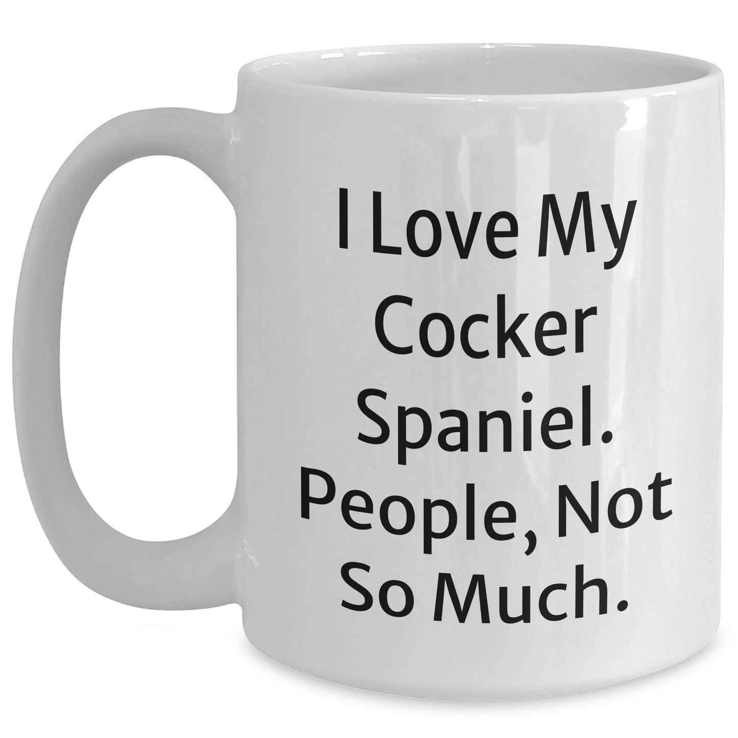 Cocker Spaniel Dog Lover's Humorous White Coffee Mug, Gifts from Friends to Family for Graduation - Main