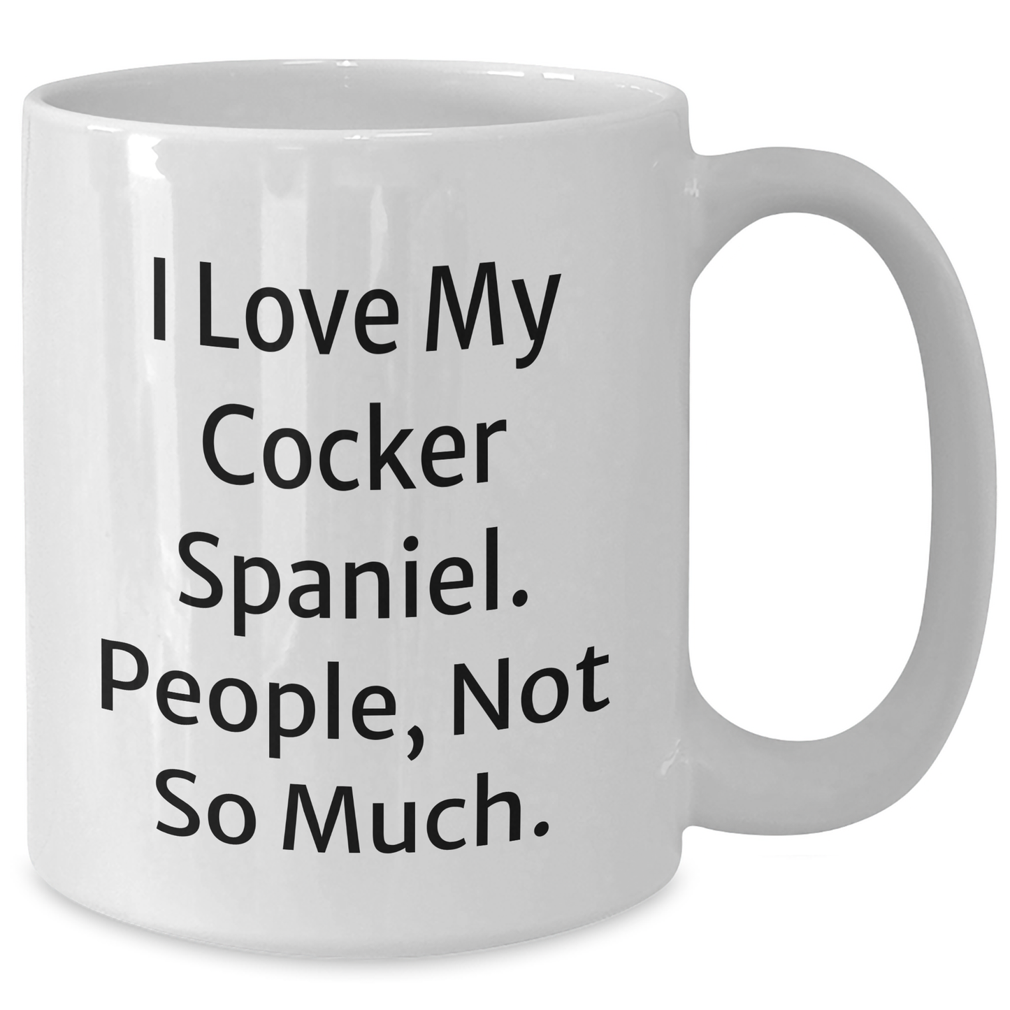 Cocker Spaniel Dog Lover's Humorous White Coffee Mug, Gifts from Friends to Family for Graduation - Additional
