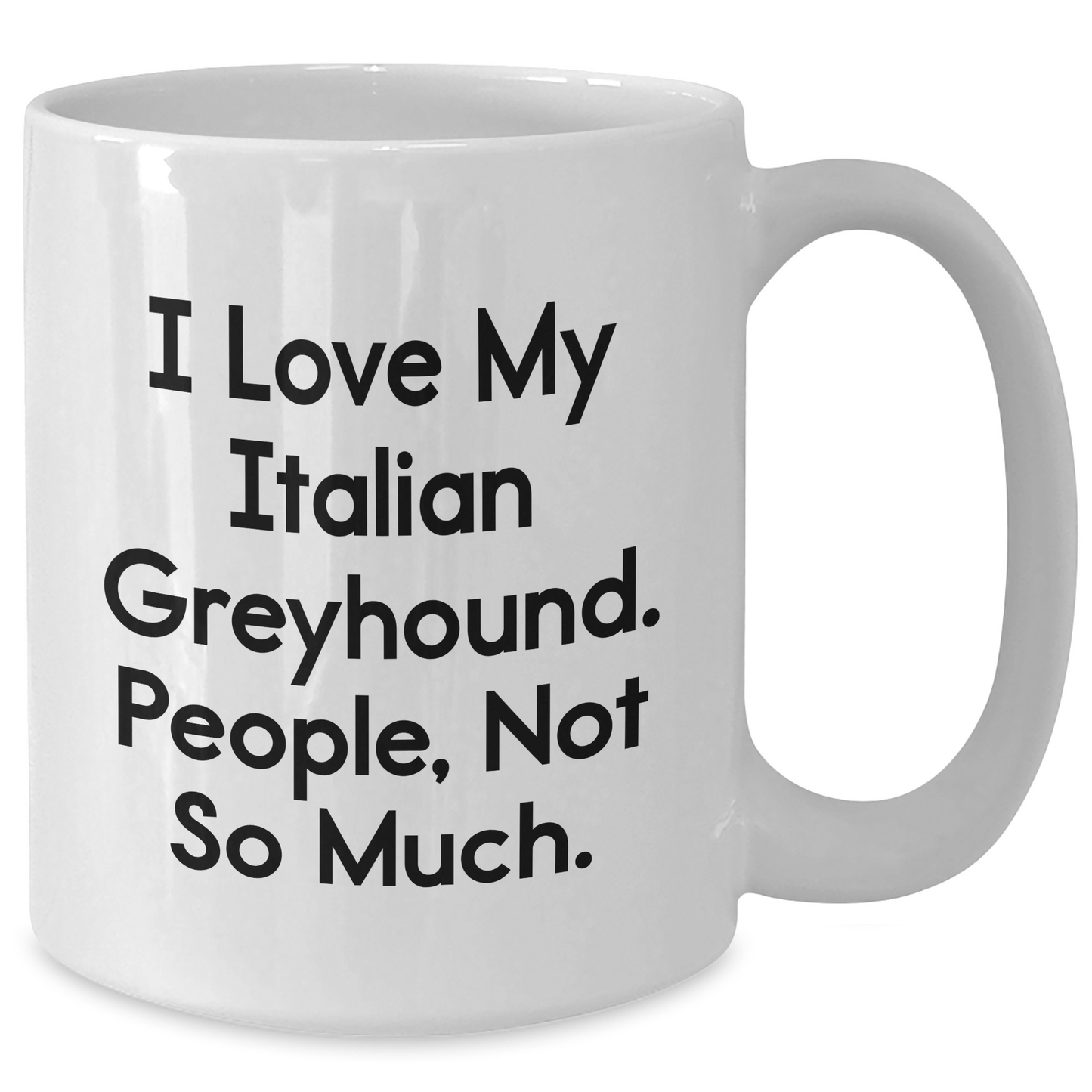 Funny Italian Greyhound Dog Gifts from Family, Italian Greyhound Dog Lovers, and Friends for Graduation Unique Gifts, 'I Love My Italian Greyhound. People, Not So Much.' Quote on White Coffee Mug - Additional