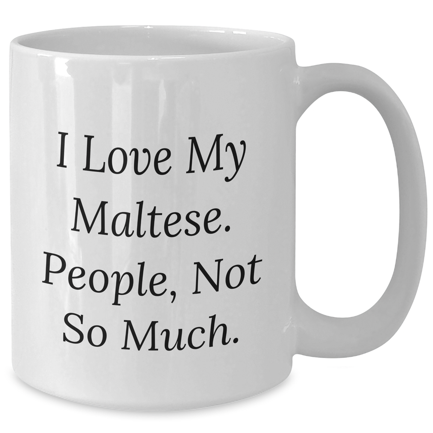 Maltese Dog Lovers Gifts from Friends for Graduation Unique White Coffee Mug, I Love My Maltese, People Not So Much. - Additional
