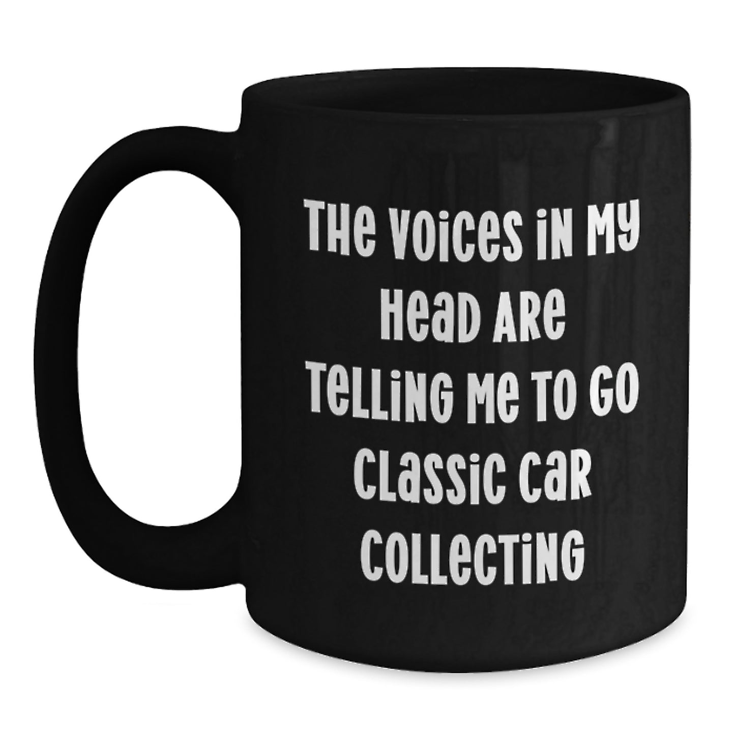Classic Car Collecting Humor Gifts for Men and Women - 'The Voices In My Head Are Telling Me To Go Classic Car Collecting' Funny Black Coffee Mug, Birthday Unique Gifts from Friends and Family - Main
