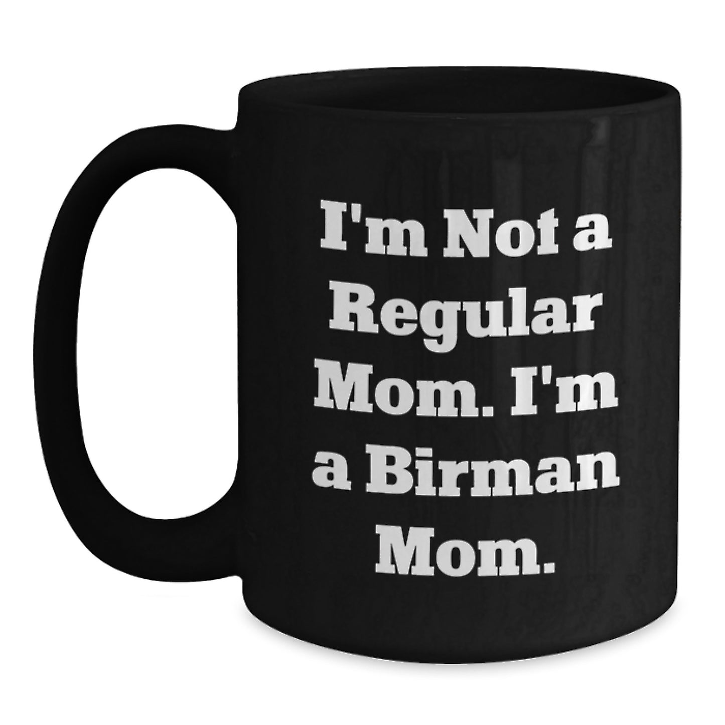 Funny Birman Cat Mom Gifts from Friends and Family, I'm Not A Regular Mom. I'm A Birman Mom. Black Coffee Mug for Birthday, Unique Gifts for Birman Cat Lovers - Main