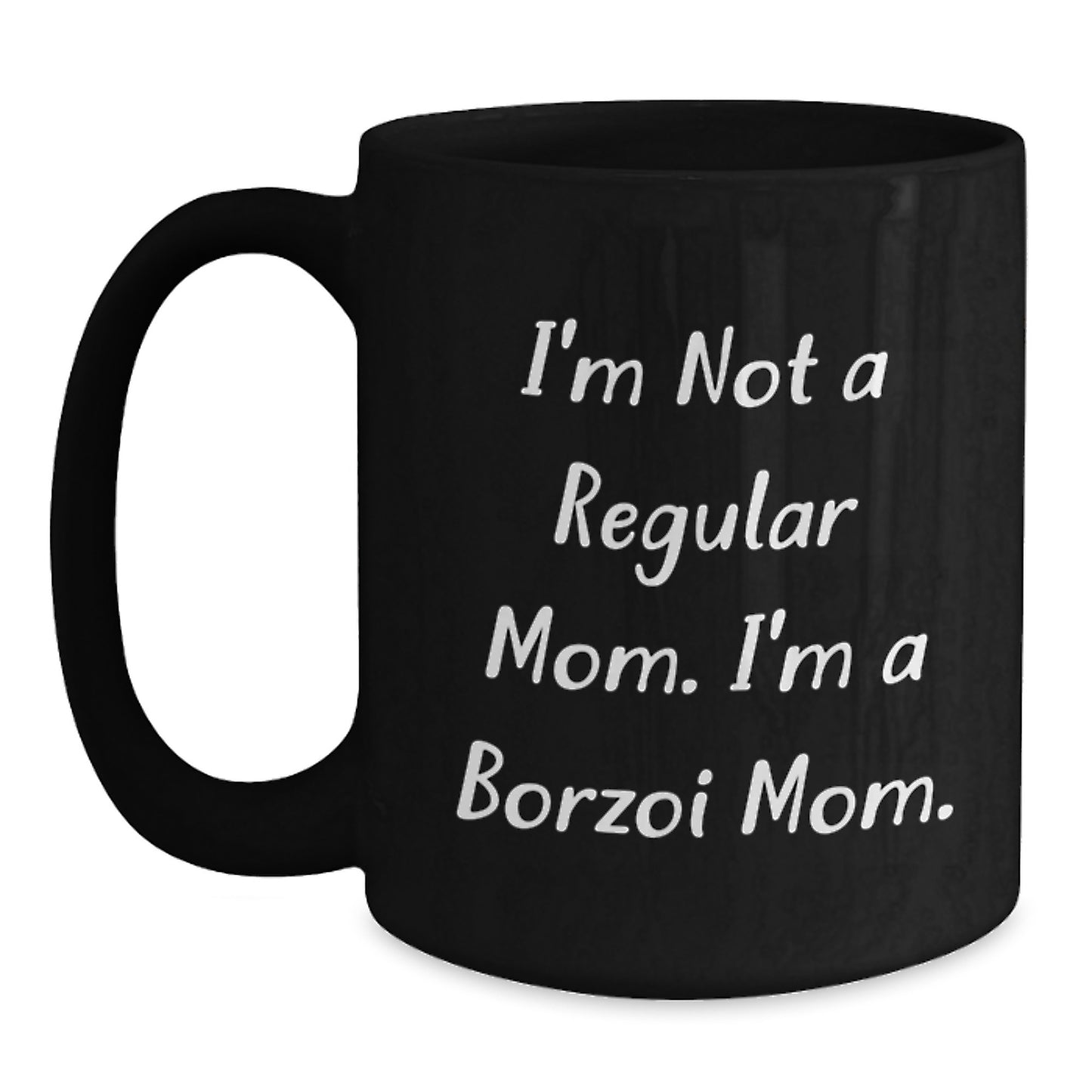 Borzoi Dog Mom Funny Quote Black Coffee Mugs, Gifts from Friends for Borzoi Dog Lovers on Birthday, I'm Not A Regular Mom. I'm A Borzoi Mom. - Main