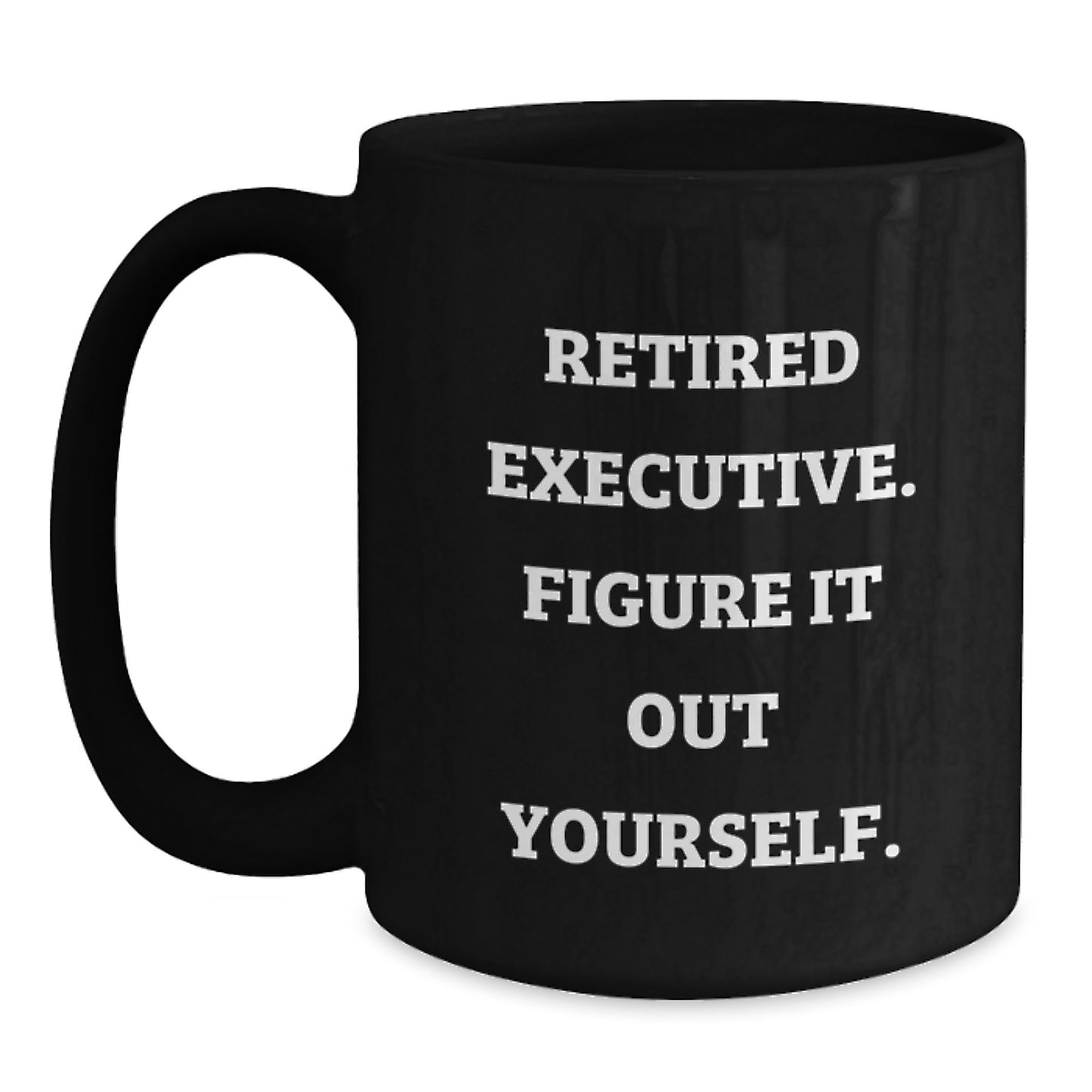 Executive Gifts from Friends - Funny Retired Executive Figure It Out Yourself Black Coffee Mug, Birthday Unique Gifts for Men, Women, Coworkers, Family - Main