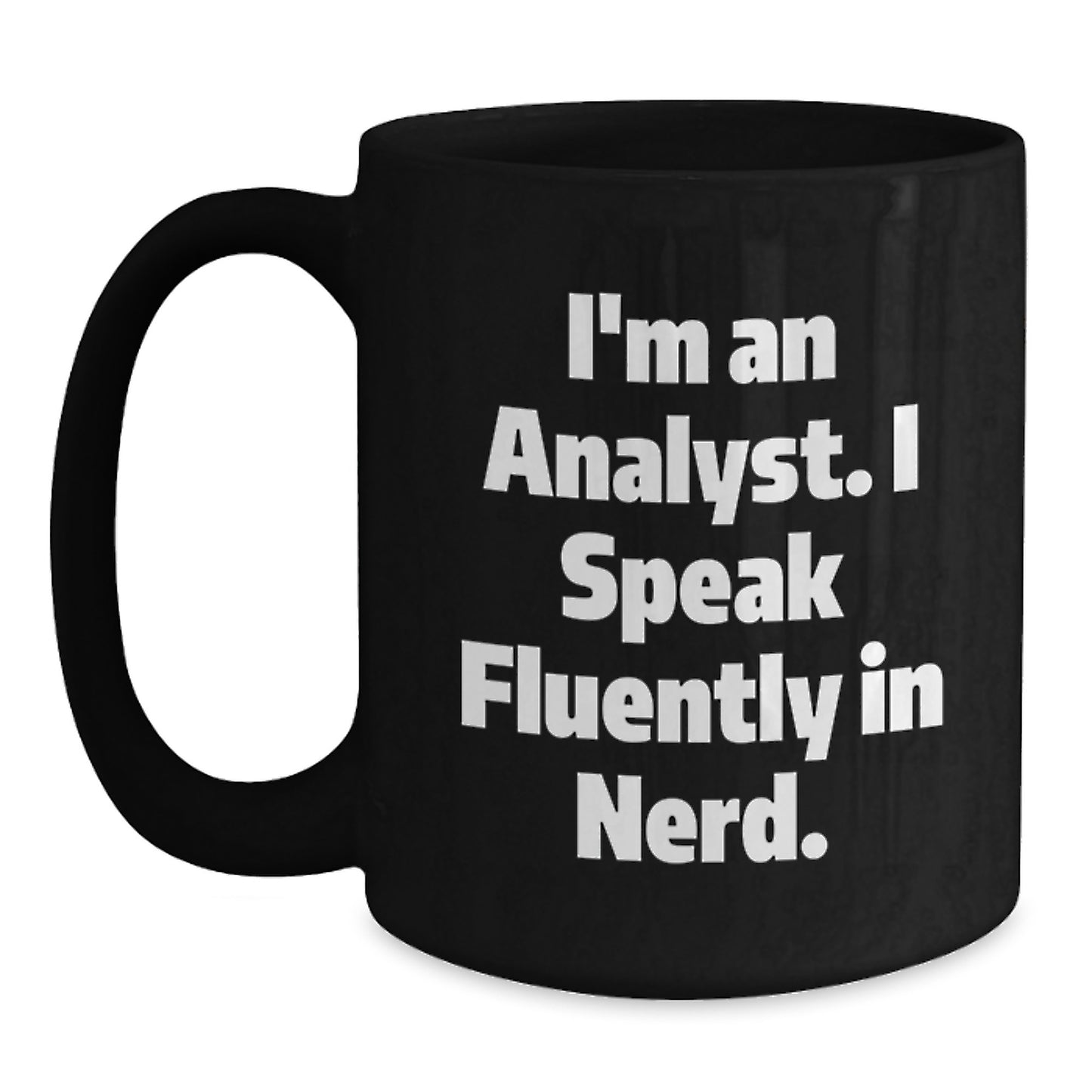 Funny Analyst Gifts - I'm An Analyst. I Speak Fluently In genius. Black Coffee Mug for Graduation from Friends to Coworkers - Main