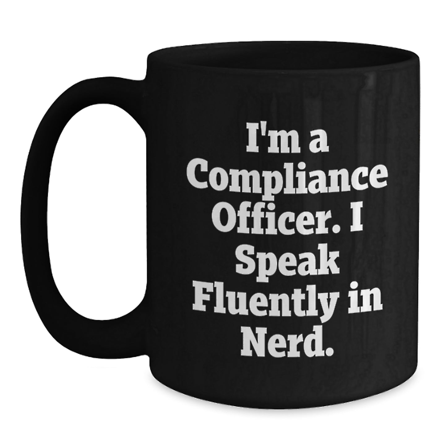 Funny Compliance Officer Gifts from Friends for Graduation Unique Celebrations, Black Coffee Mug with I'm A Compliance Officer. I Speak Fluently In genius. - Main