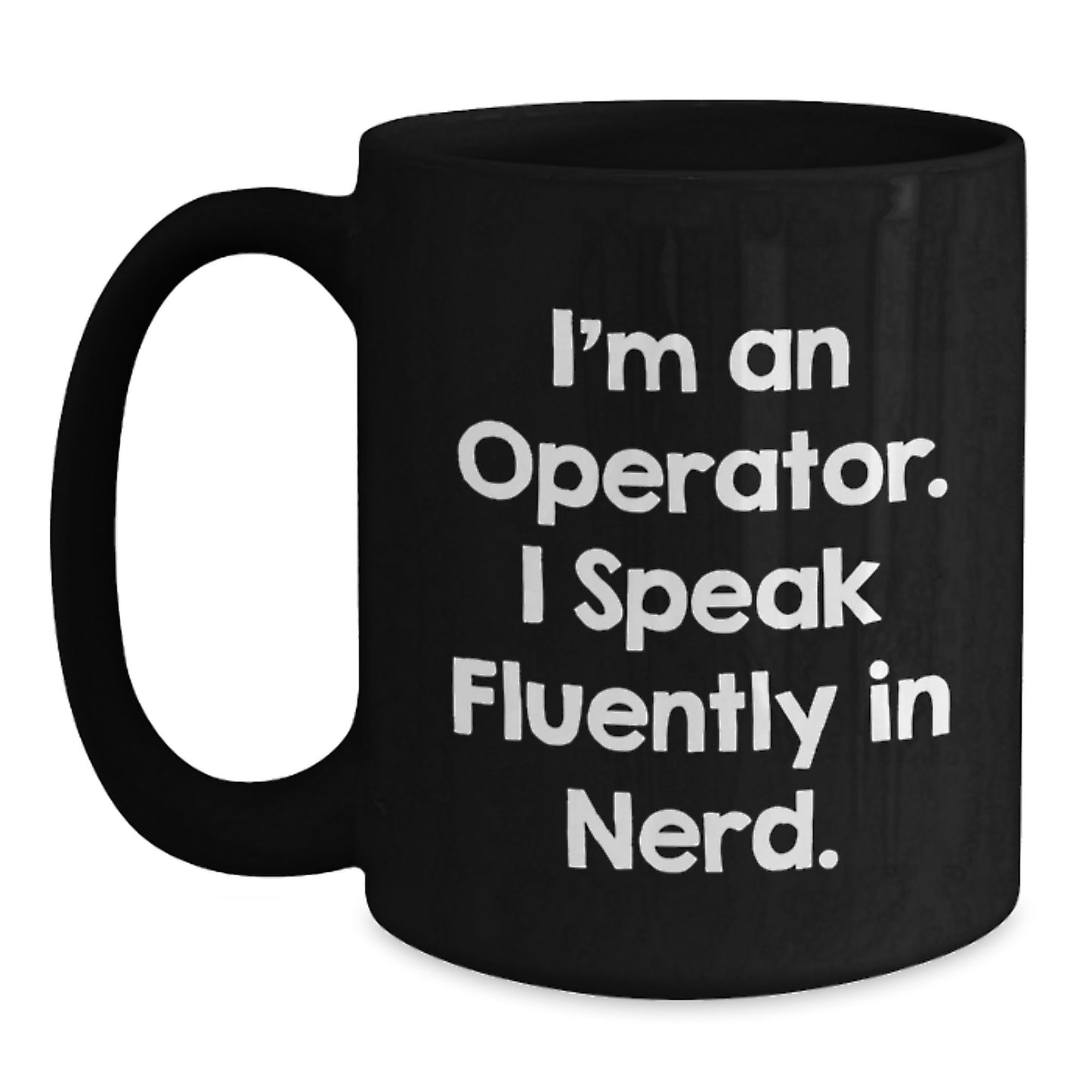 Funny Operator Gifts - Black Coffee Mug for Birthday - 'I'm An Operator. I Speak Fluently In genius.' - Main