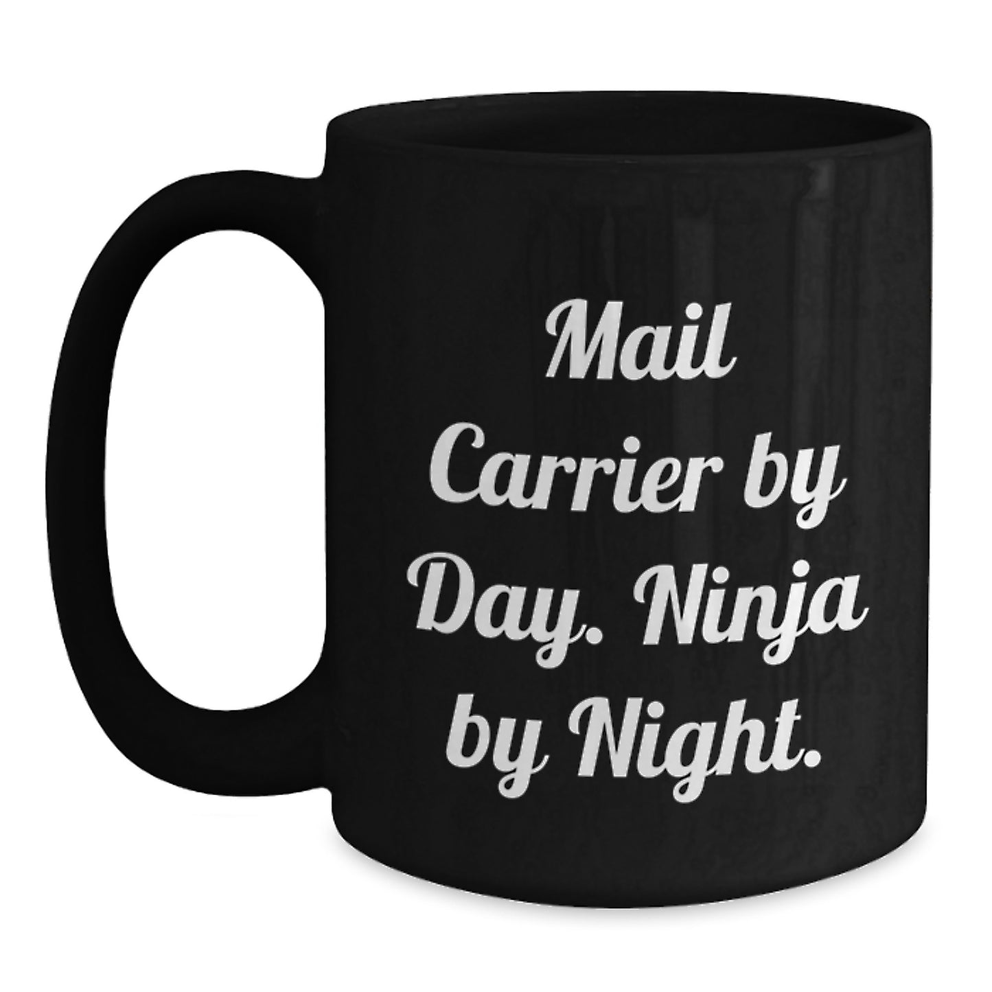 Mail Carrier By Day Ninja By Night Funny Gift for Birthday Celebrations Black Coffee Mug - Main