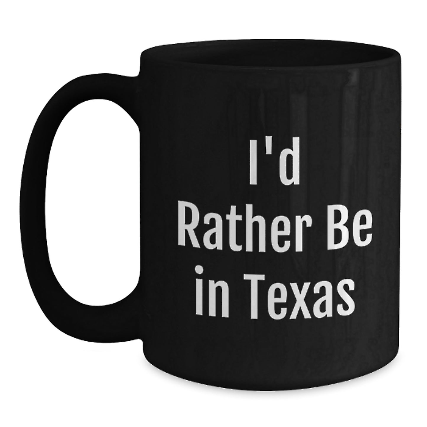Funny Gifts from Texas for Birthday Friends - I'd Rather Be In Texas Black Coffee Mug, 11oz or 15oz, Microwave and Dishwasher Safe - Main