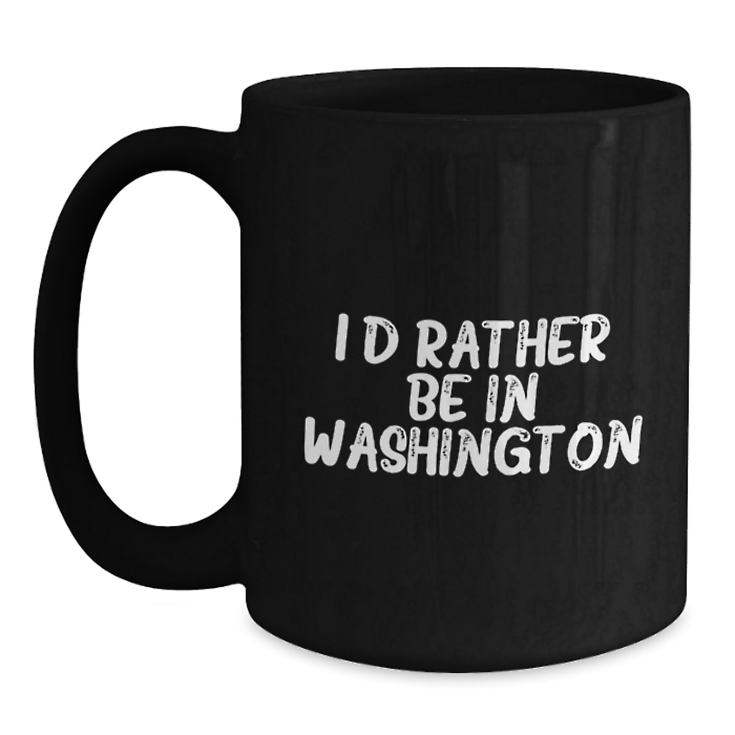 Funny Washington Gifts from Friends for Birthday - I'd Rather Be In Washington Quote on Black Coffee Mug, 11oz or 15oz Capacity, Microwave and Dishwasher Safe - Main