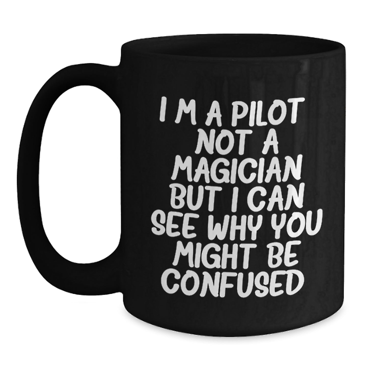 Pilot Gifts from Friends, Gifts for Pilot Graduation, Funny Coffee Mug, 'I'm A Pilot. Not A Magician But I Can See Why You Might Be Confused.' - Main
